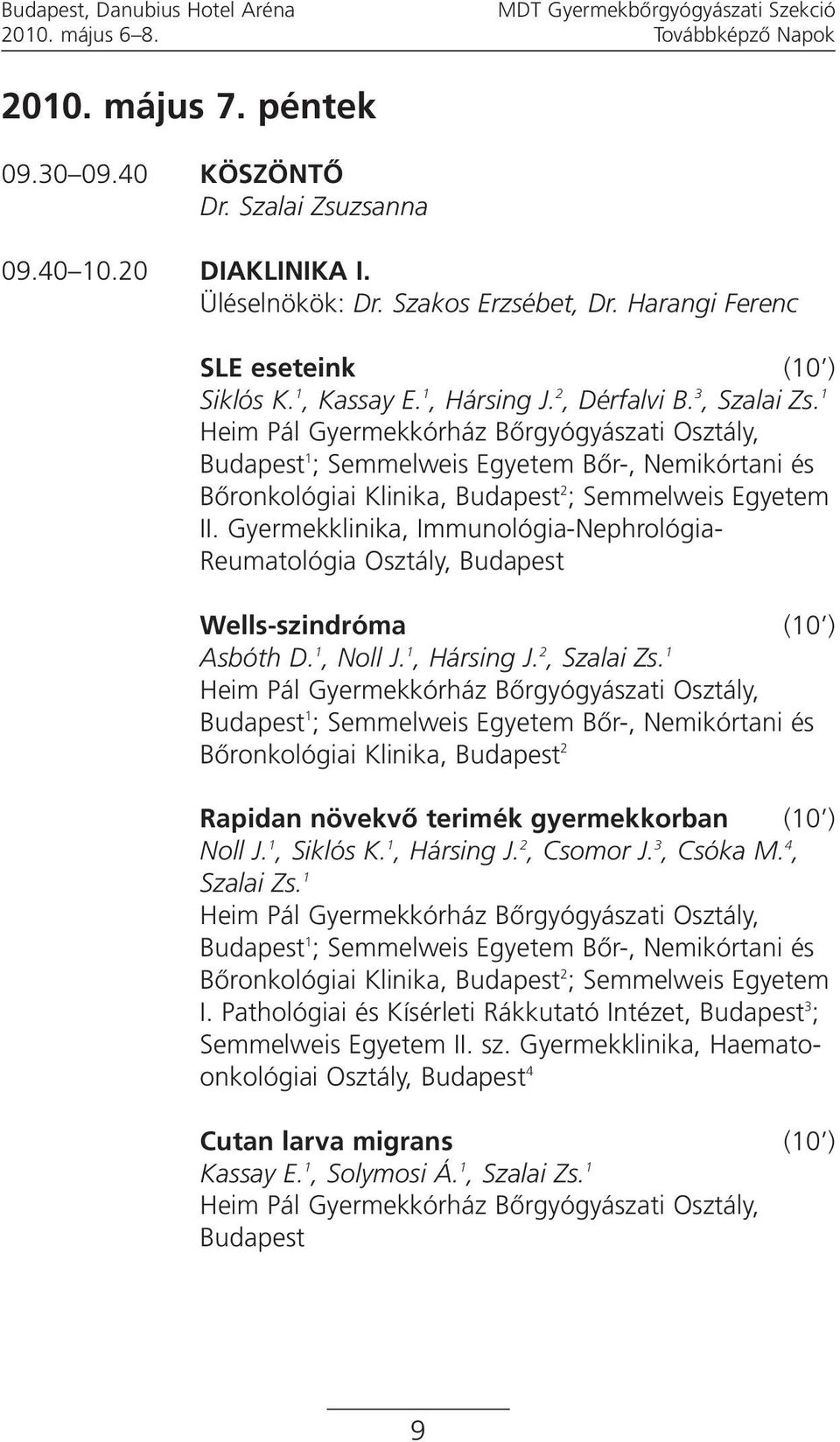 Gyermekklinika, Immunológia-Nephrológia- Reumatológia Osztály, Wells-szindróma (10 ) Asbóth D. 1, Noll J. 1, Hársing J. 2, Szalai Zs.