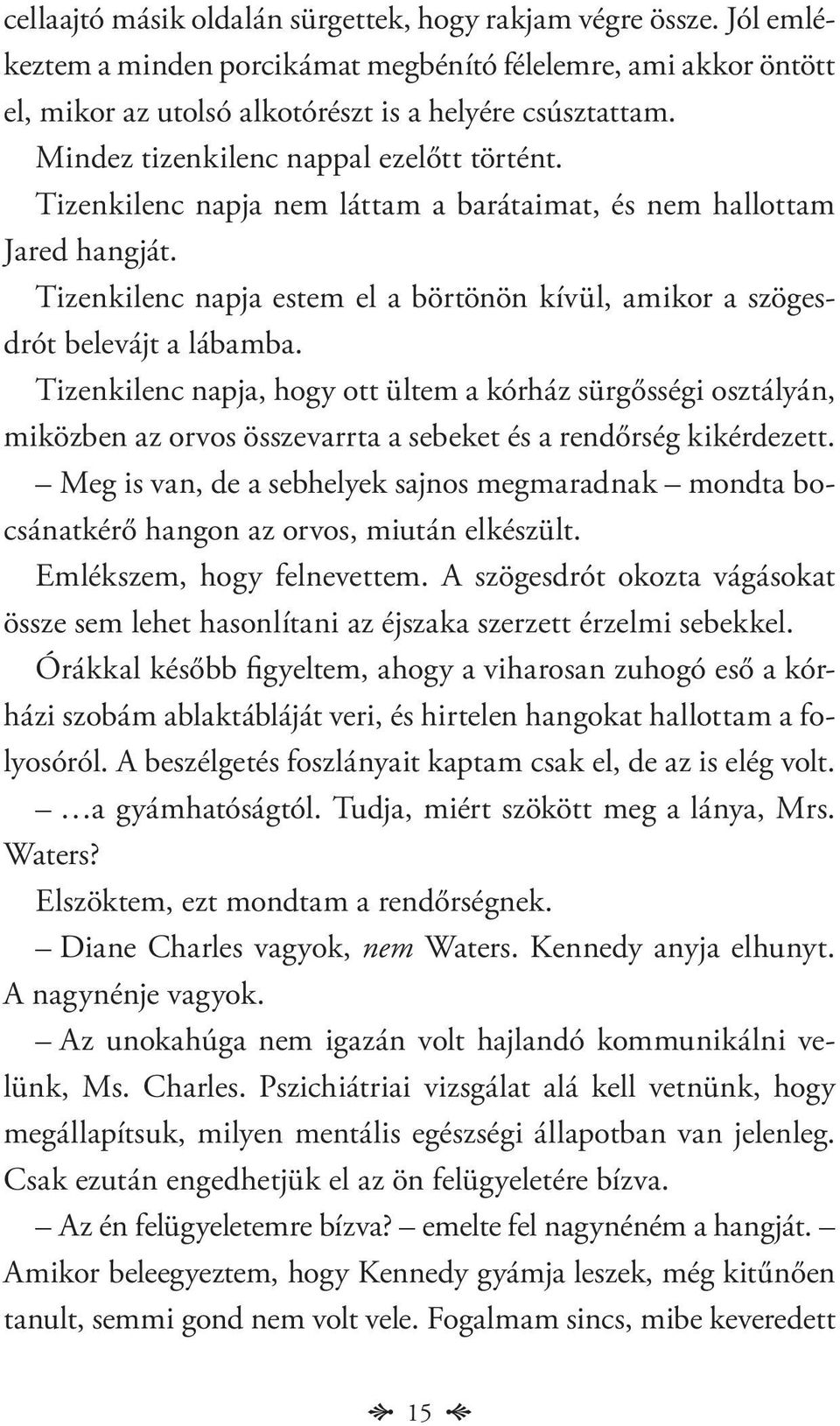 Tizenkilenc napja estem el a börtönön kívül, amikor a szögesdrót belevájt a lábamba.
