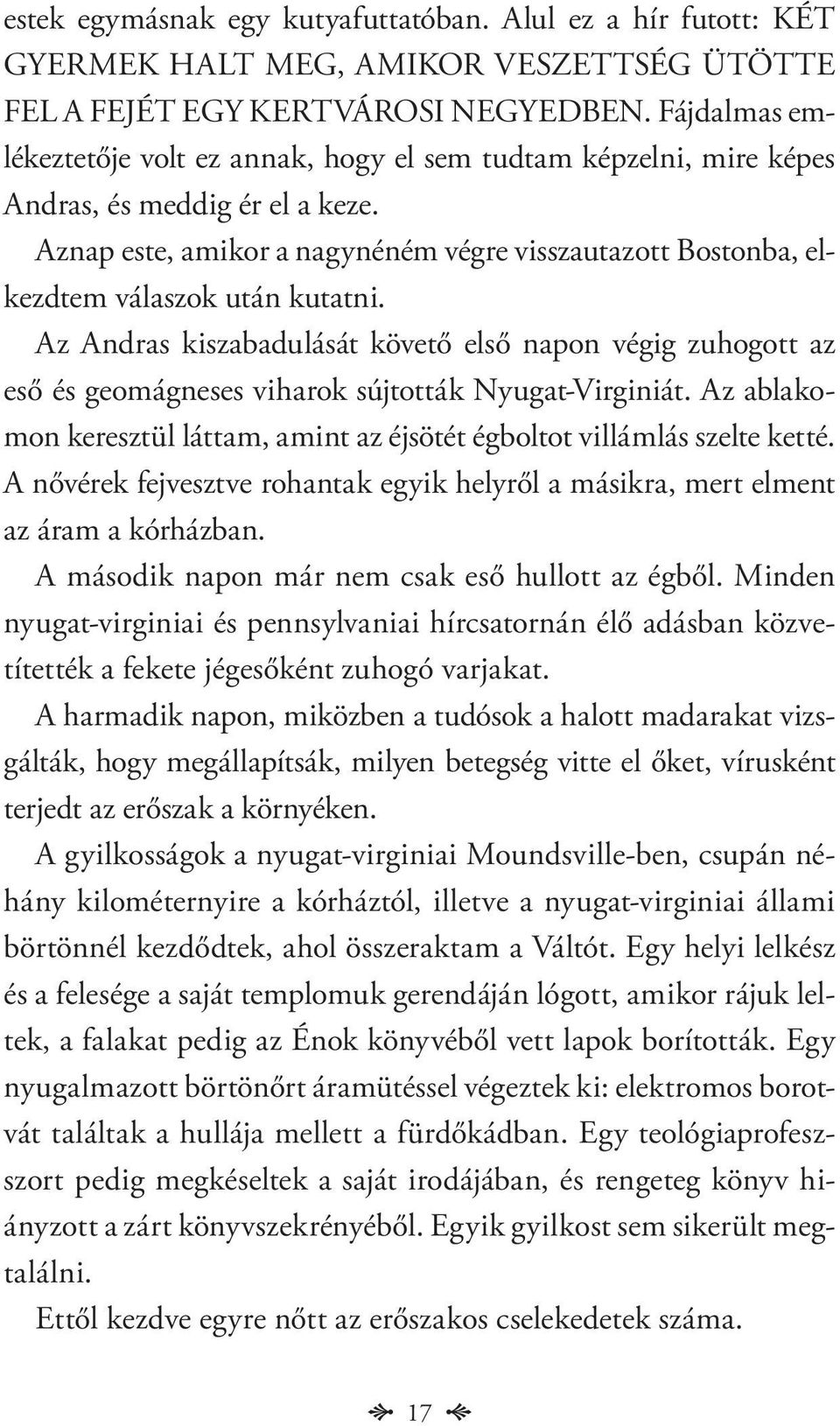 Aznap este, amikor a nagynéném végre visszautazott Bostonba, elkezdtem válaszok után kutatni.