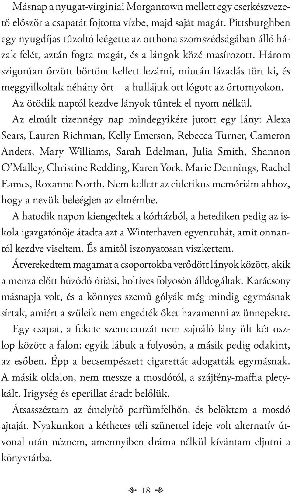 Három szigorúan őrzött börtönt kellett lezárni, miután lázadás tört ki, és meggyilkoltak néhány őrt a hullájuk ott lógott az őrtornyokon. Az ötödik naptól kezdve lányok tűntek el nyom nélkül.