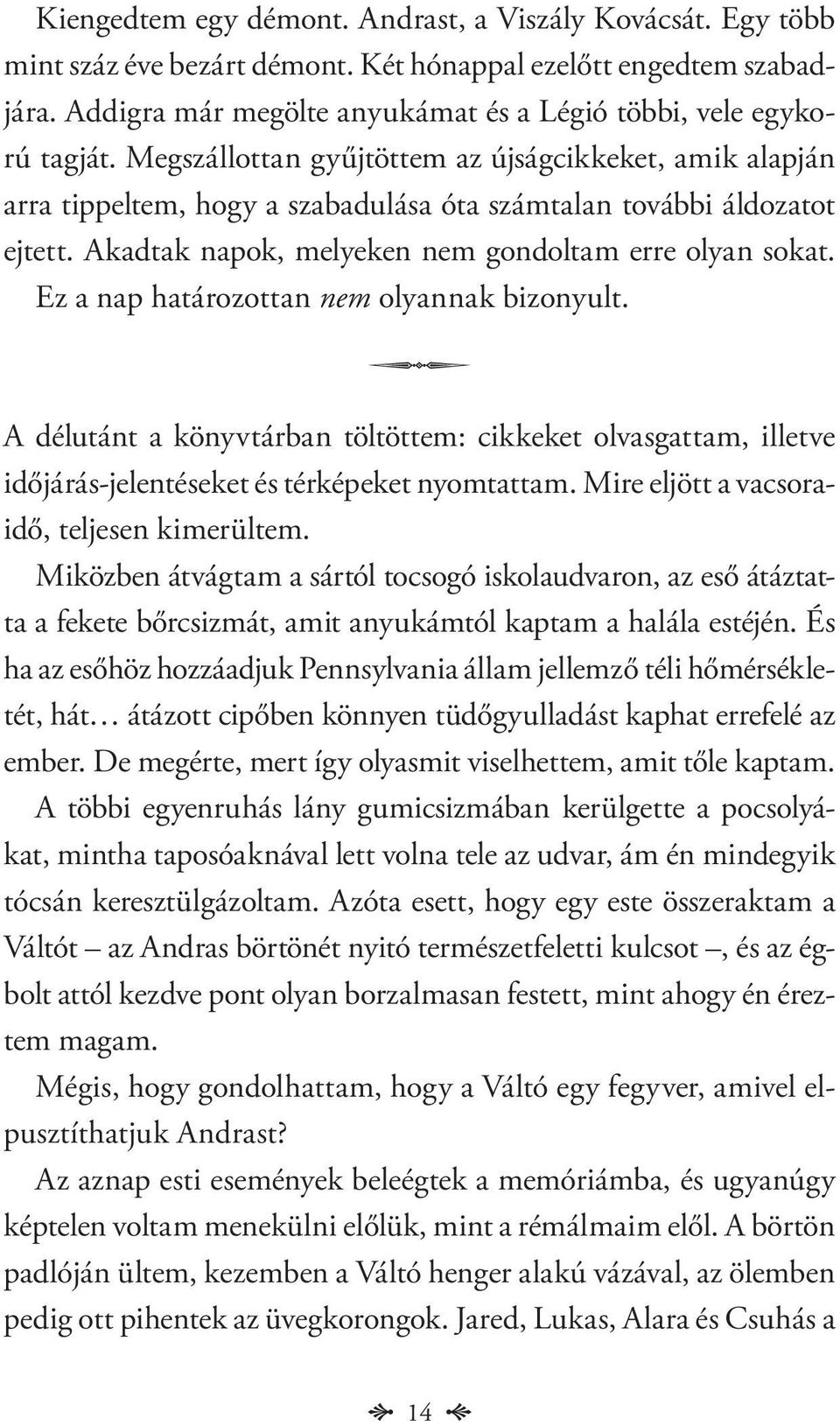 Ez a nap határozottan nem olyannak bizonyult. A délutánt a könyvtárban töltöttem: cikkeket olvasgattam, illetve időjárás-jelentéseket és térképeket nyomtattam.