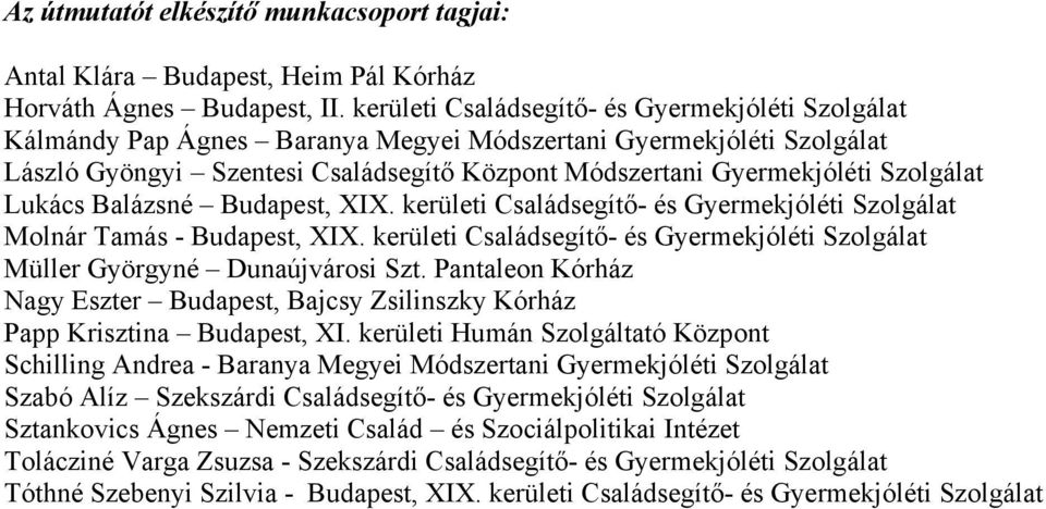 Szolgálat Lukács Balázsné Budapest, XIX. kerületi Családsegítő- és Gyermekjóléti Szolgálat Molnár Tamás - Budapest, XIX.