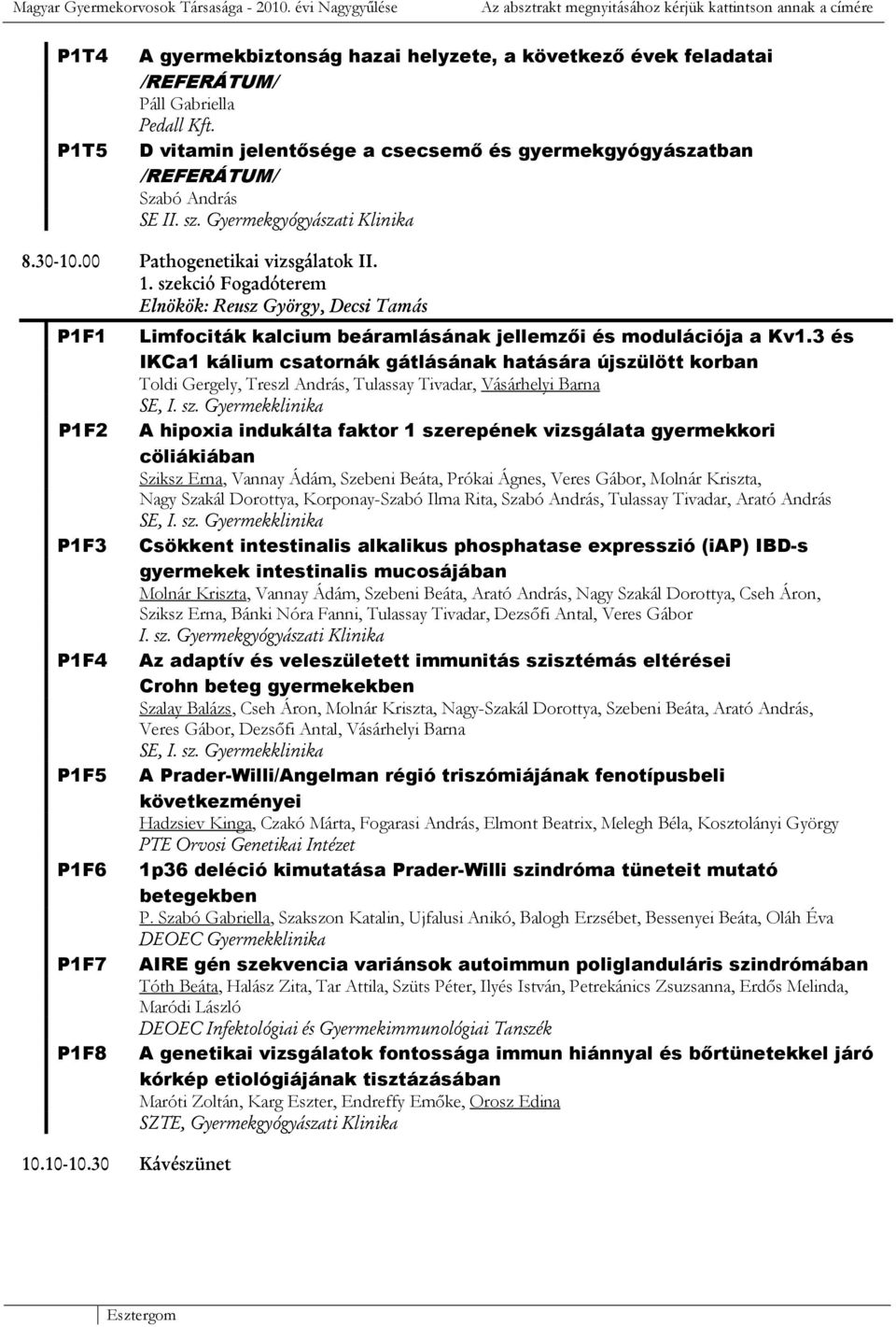 D vitamin jelentısége a csecsemı és gyermekgyógyászatban /REFERÁTUM/ Szabó András SE I 8.30-10.00 Pathogenetikai vizsgálatok II. 1.