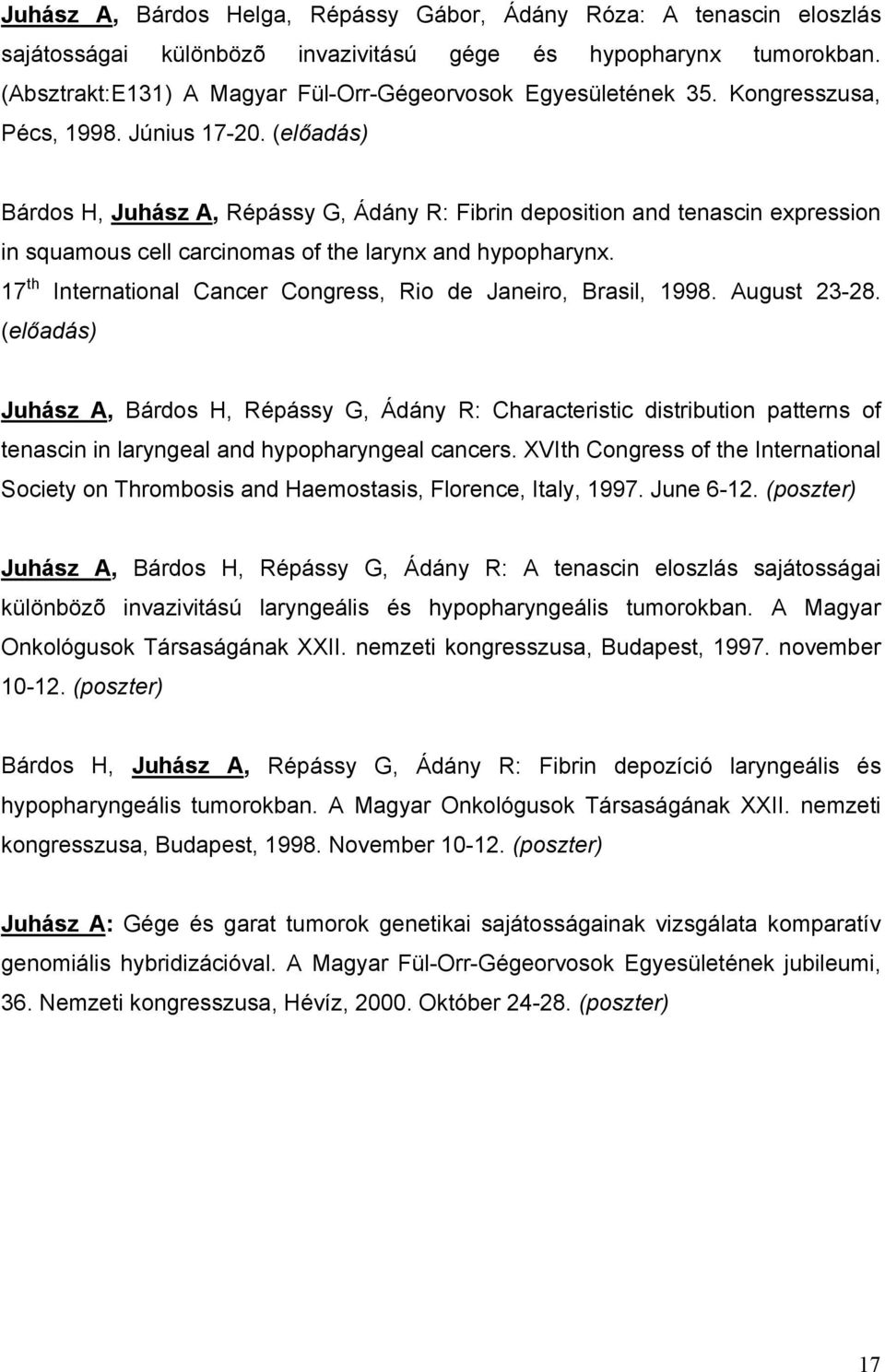 (el adás) Bárdos H, Juhász A, Répássy G, Ádány R: Fibrin deposition and tenascin expression in squamous cell carcinomas of the larynx and hypopharynx.