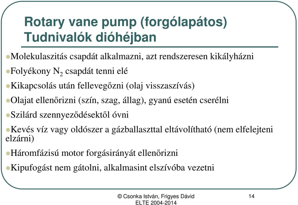 állag), gyanú esetén cserélni Szilárd szennyeződésektől óvni Kevés víz vagy oldószer a gázballaszttal eltávolítható