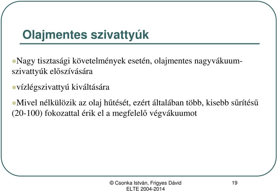 kiváltására Mivel nélkülözik az olaj hűtését, ezért általában