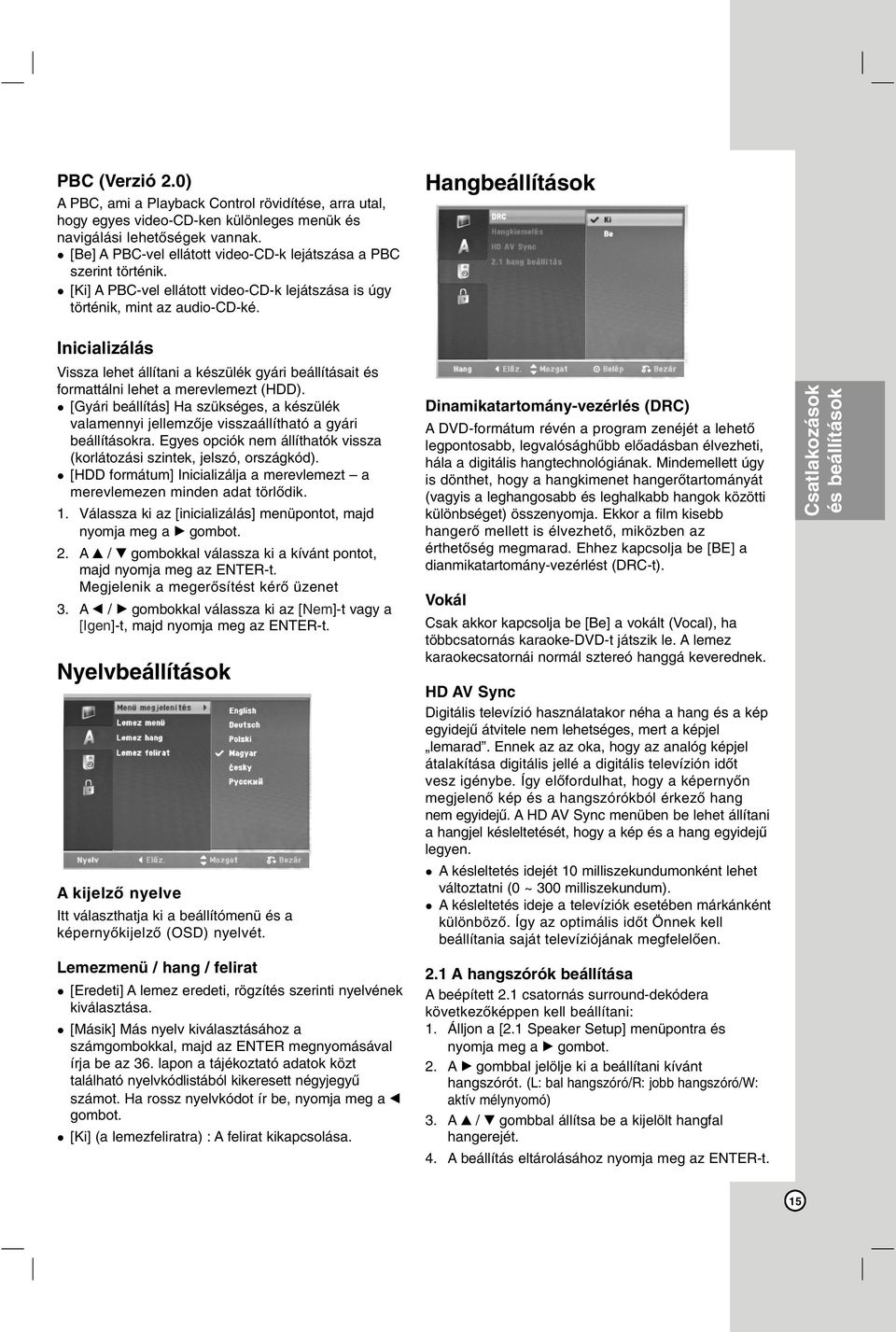 Hangbeállítások Inicializálás Vissza lehet állítani a készülék gyári beállításait és formattálni lehet a merevlemezt (HDD).