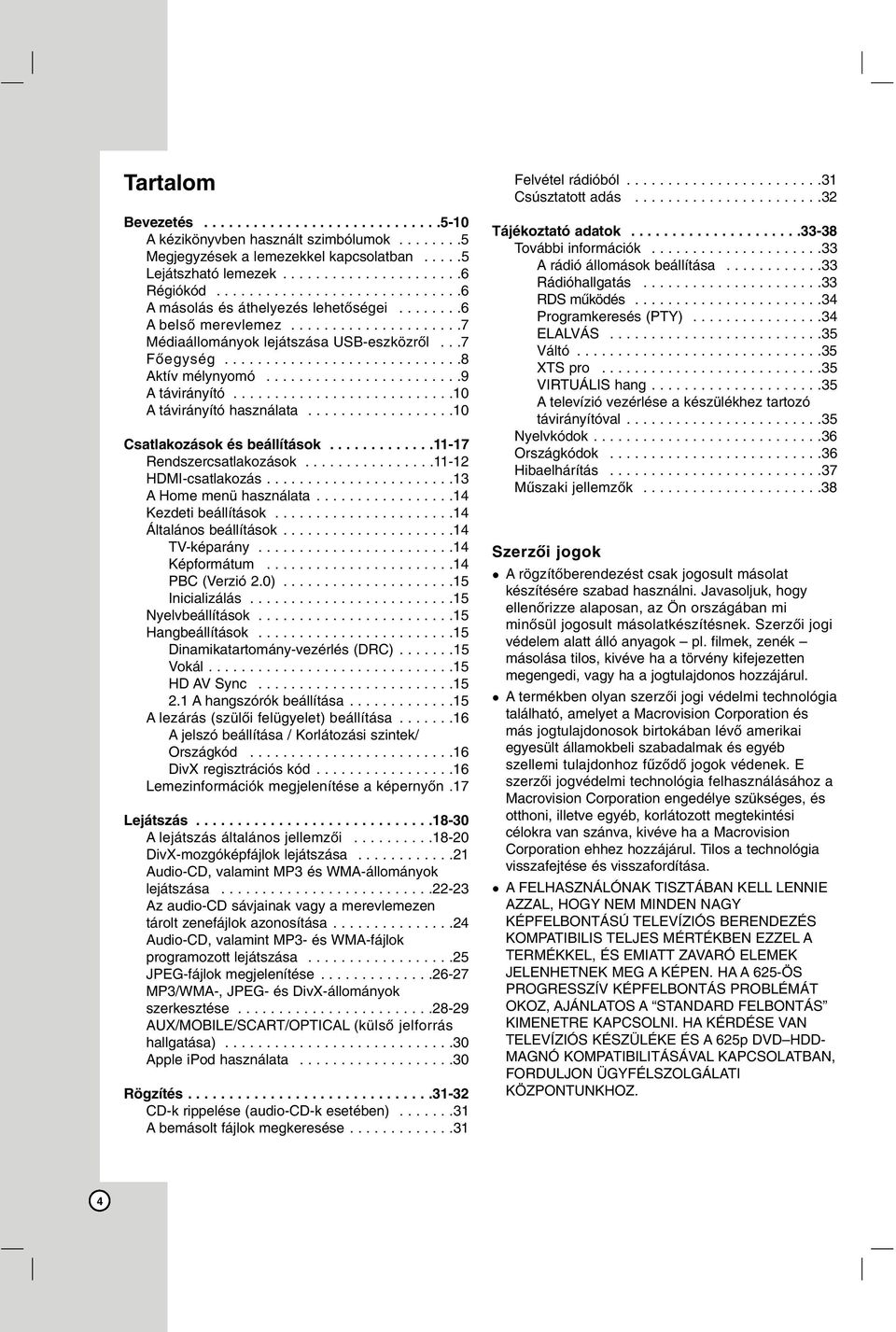 .......................9 A távirányító...........................10 A távirányító használata..................10 Csatlakozások és beállítások.............11-17 Rendszercsatlakozások.