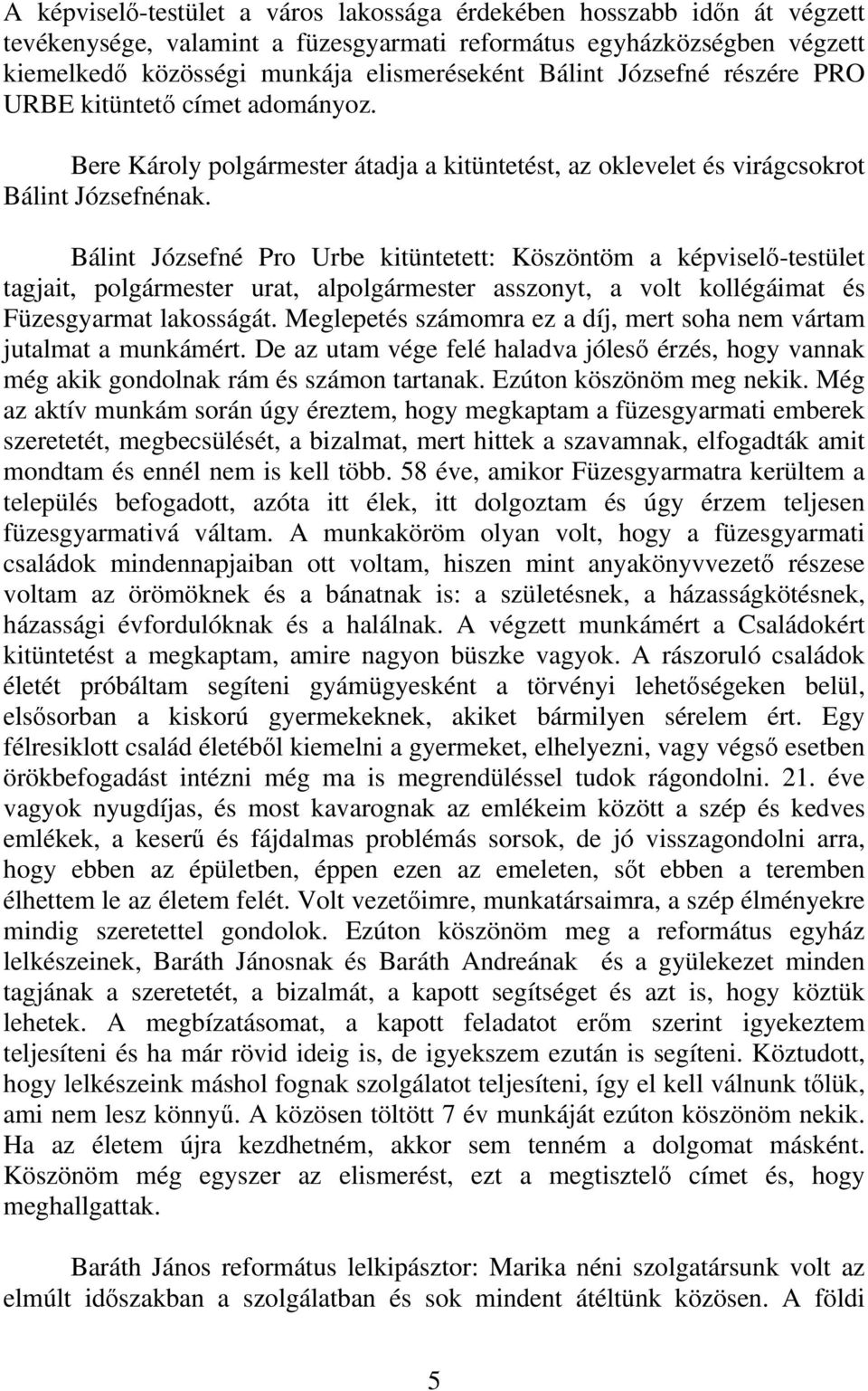 Bálint Józsefné Pro Urbe kitüntetett: Köszöntöm a képviselő-testület tagjait, polgármester urat, alpolgármester asszonyt, a volt kollégáimat és Füzesgyarmat lakosságát.