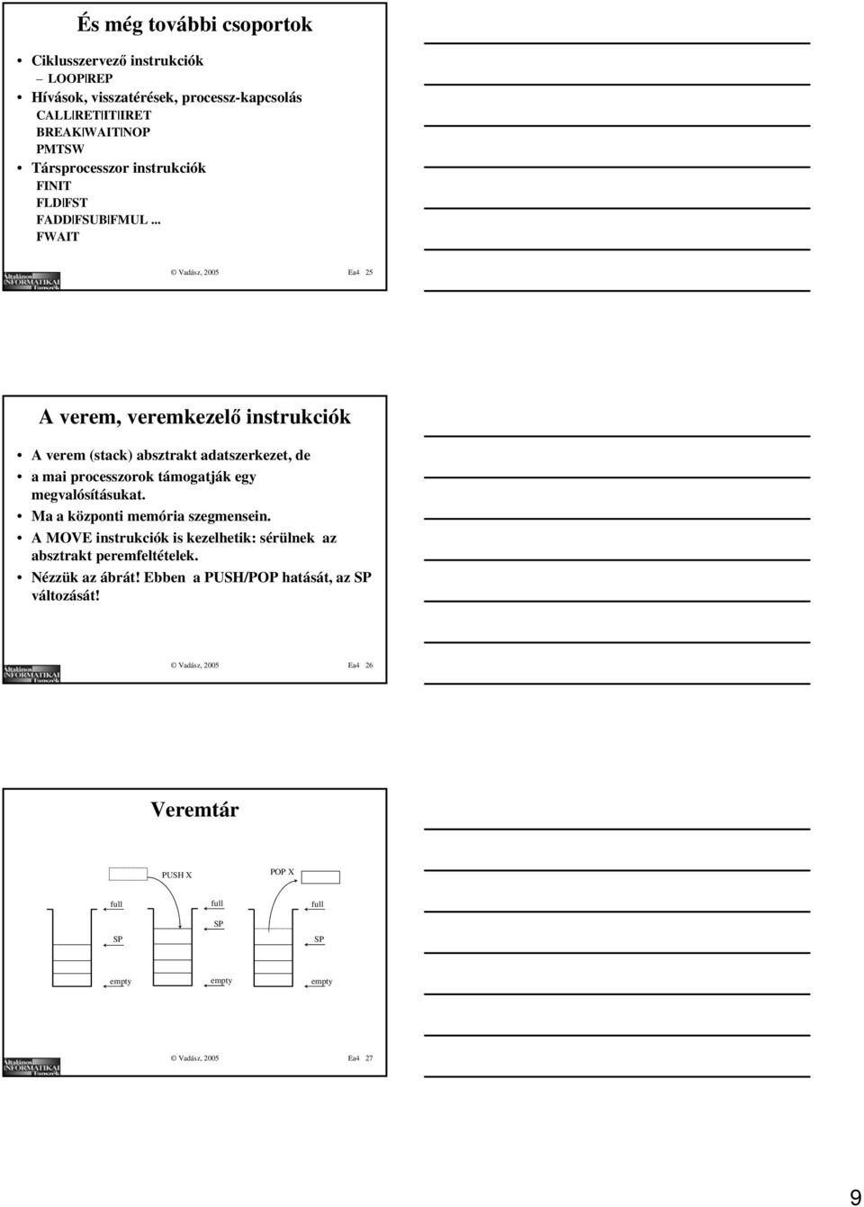 .. FWAIT Vadász, Ea A verem, veremkezelő instrukciók A verem (stack) absztrakt adatszerkezet, de a mai processzorok támogatják egy megvalósításukat.