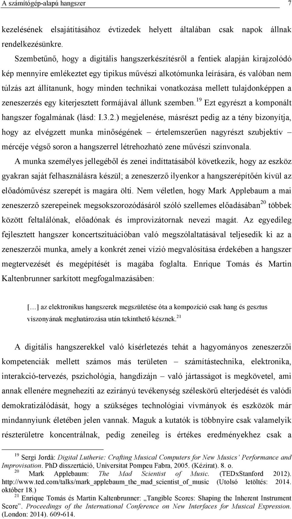 technikai vonatkozása mellett tulajdonképpen a zeneszerzés egy kiterjesztett formájával állunk szemben. 19 Ezt egyrészt a komponált hangszer fogalmának (lásd: I.3.2.