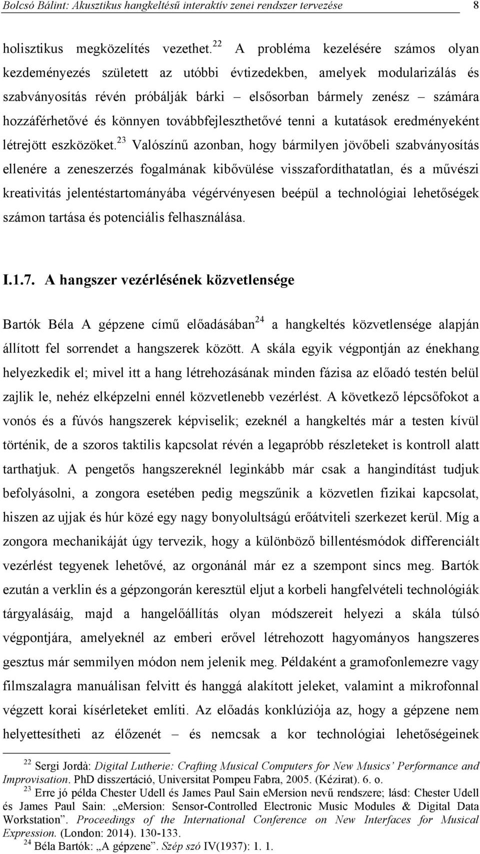 könnyen továbbfejleszthetővé tenni a kutatások eredményeként létrejött eszközöket.