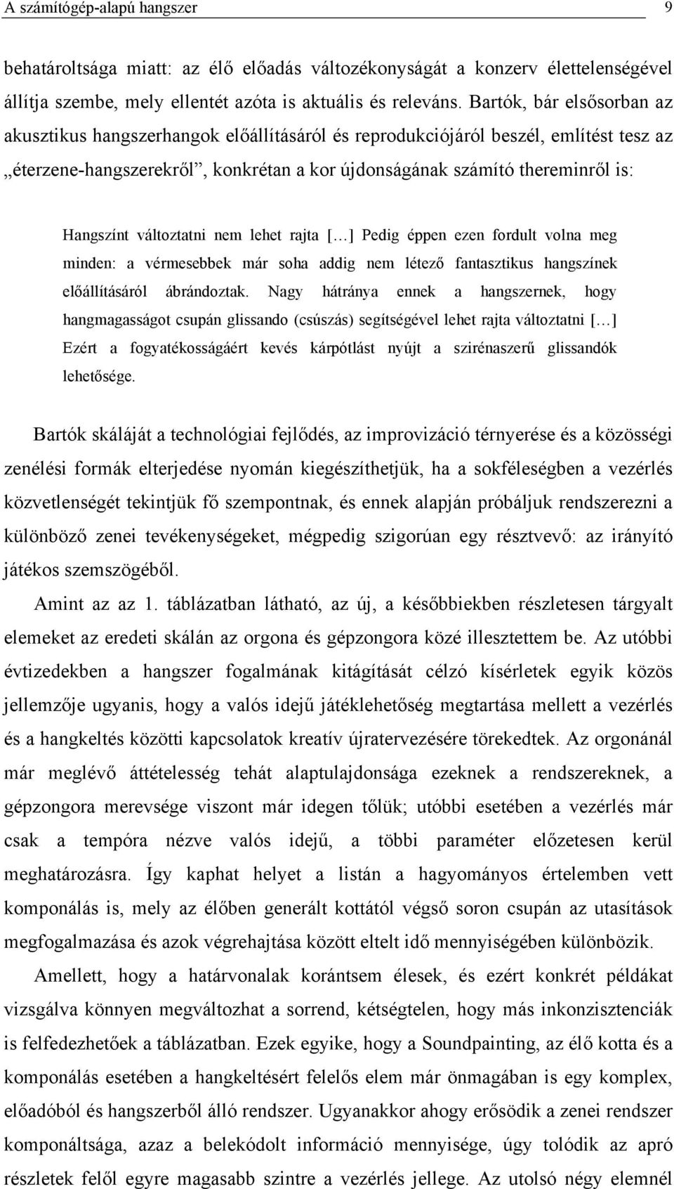 változtatni nem lehet rajta [ ] Pedig éppen ezen fordult volna meg minden: a vérmesebbek már soha addig nem létező fantasztikus hangszínek előállításáról ábrándoztak.