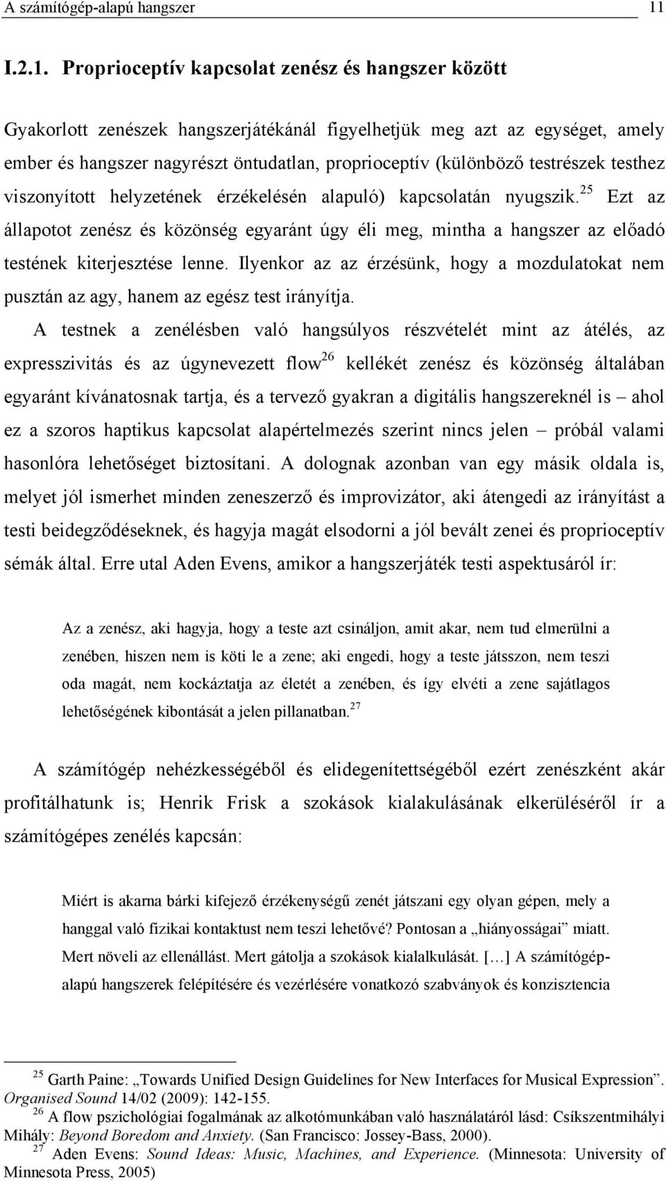 Proprioceptív kapcsolat zenész és hangszer között Gyakorlott zenészek hangszerjátékánál figyelhetjük meg azt az egységet, amely ember és hangszer nagyrészt öntudatlan, proprioceptív (különböző