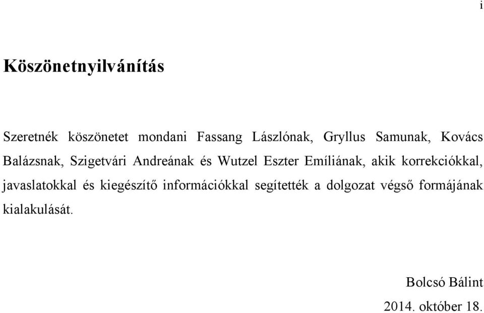 Emíliának, akik korrekciókkal, javaslatokkal és kiegészítő információkkal
