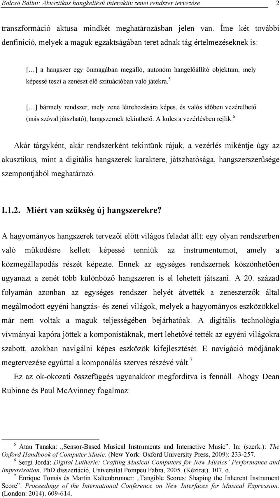 szituációban való játékra. 5 [ ] bármely rendszer, mely zene létrehozására képes, és valós időben vezérelhető (más szóval játszható), hangszernek tekinthető. A kulcs a vezérlésben rejlik.