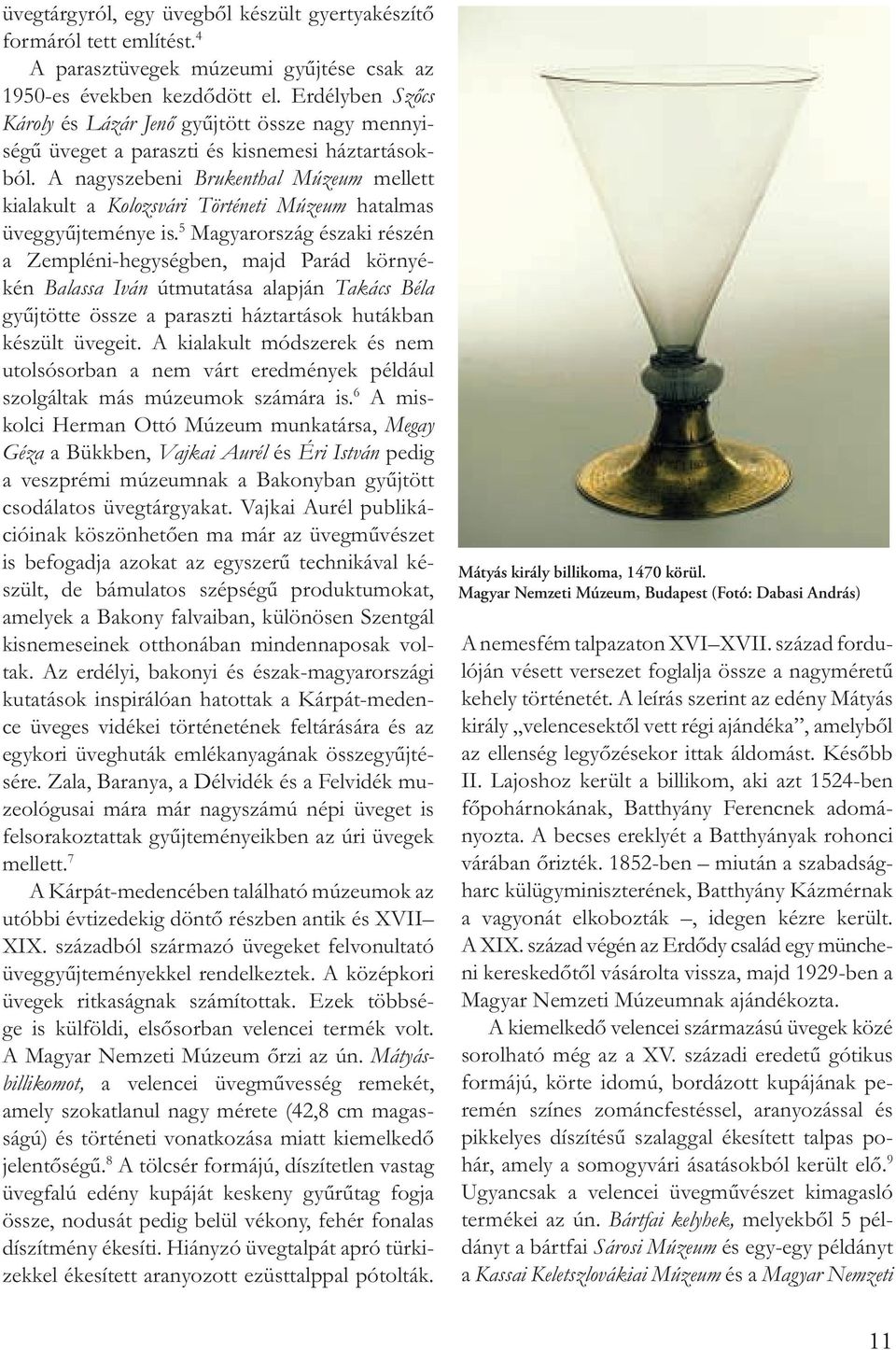- Mátyás király billikoma, 1470 körül.