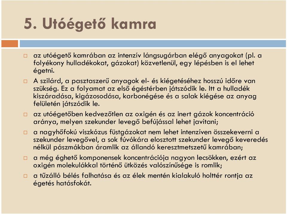 Itt a hulladék kiszáradása, kigázosodása, karbonégése és a salak kiégése az anyag felületén játszódik le.