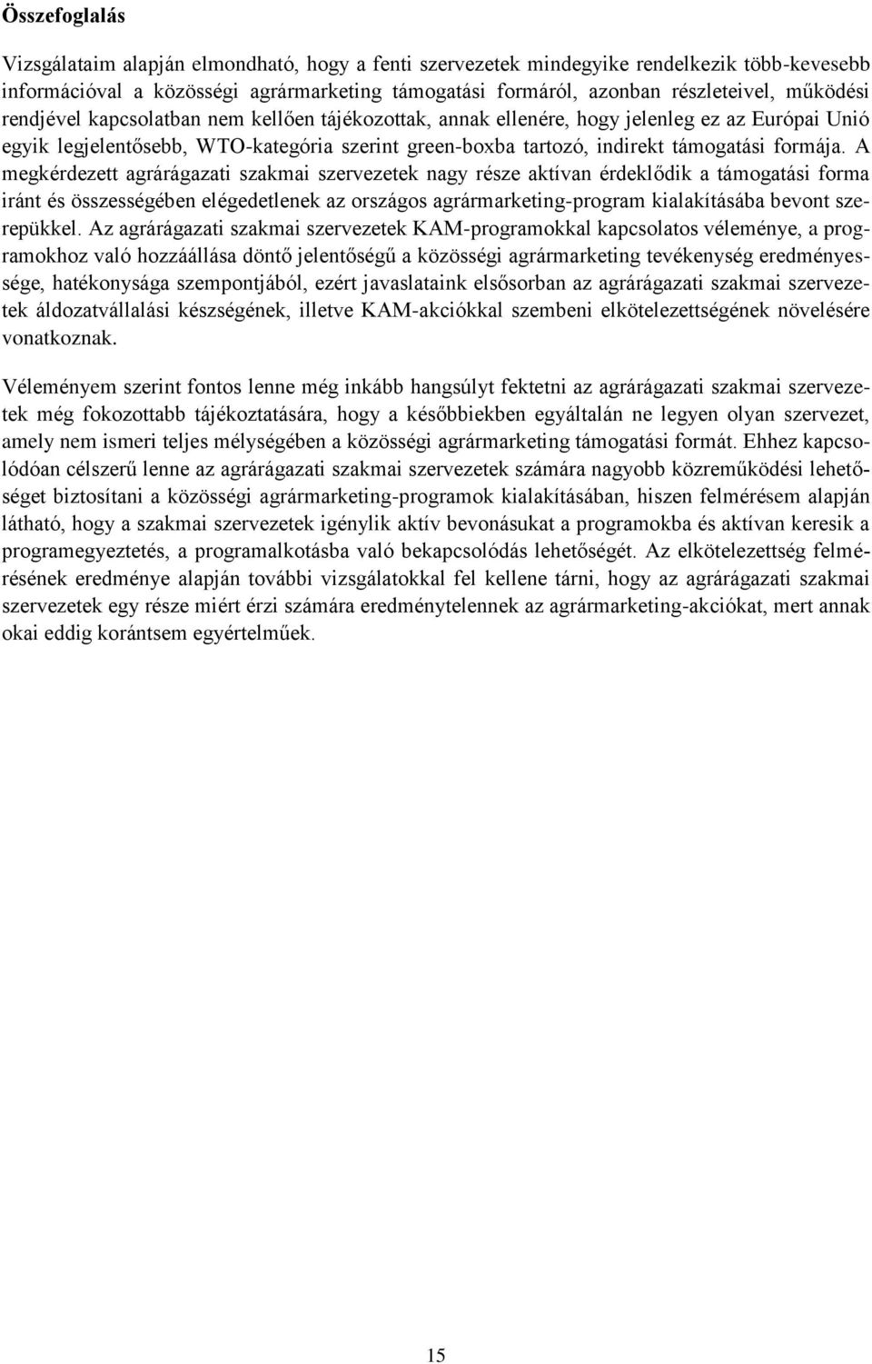 A megkérdezett agrárágazati szakmai szervezetek nagy része aktívan érdeklődik a támogatási forma iránt és összességében elégedetlenek az országos agrármarketing-program kialakításába bevont