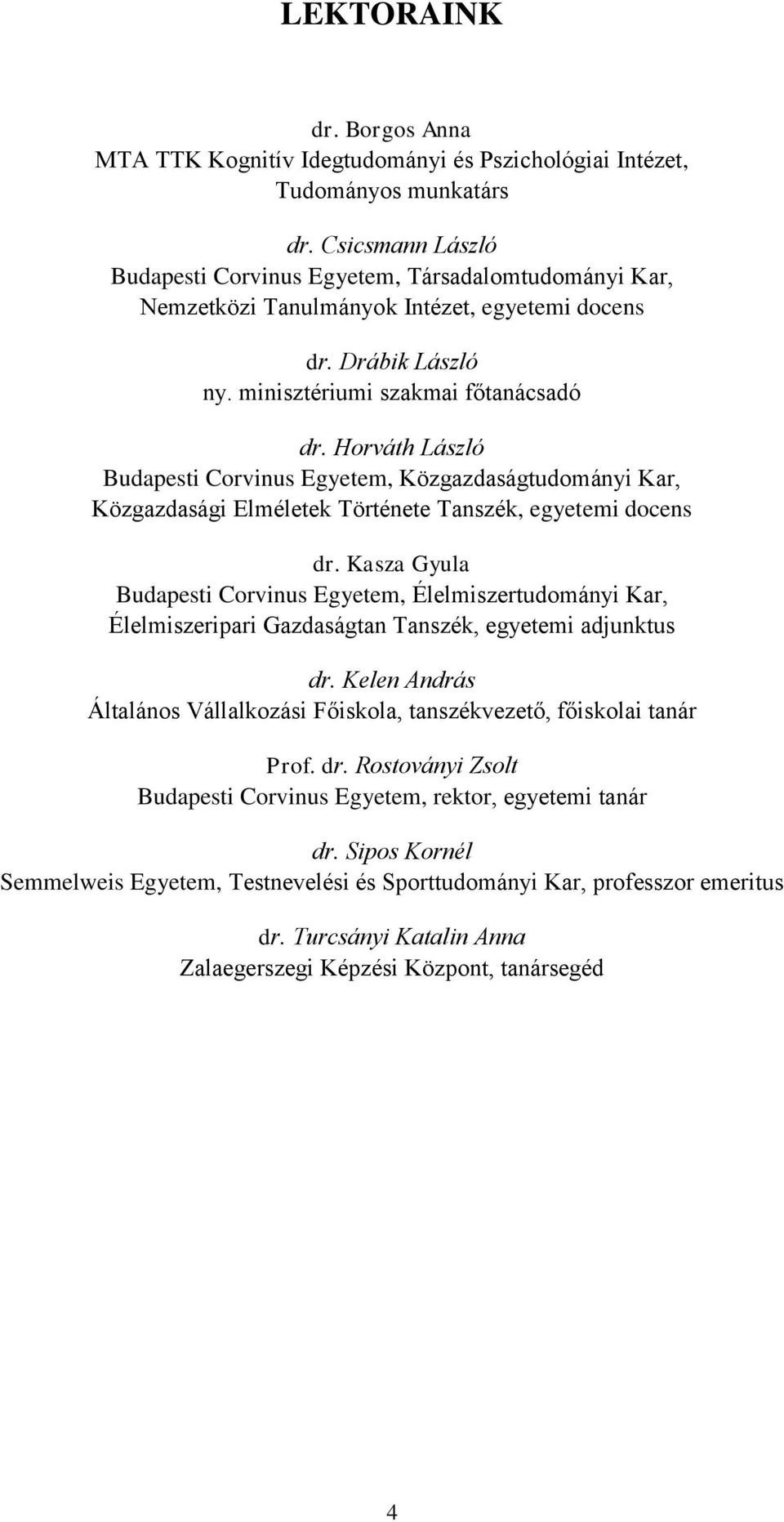 Horváth László Budapesti Corvinus Egyetem, Közgazdaságtudományi Kar, Közgazdasági Elméletek Története Tanszék, egyetemi docens dr.