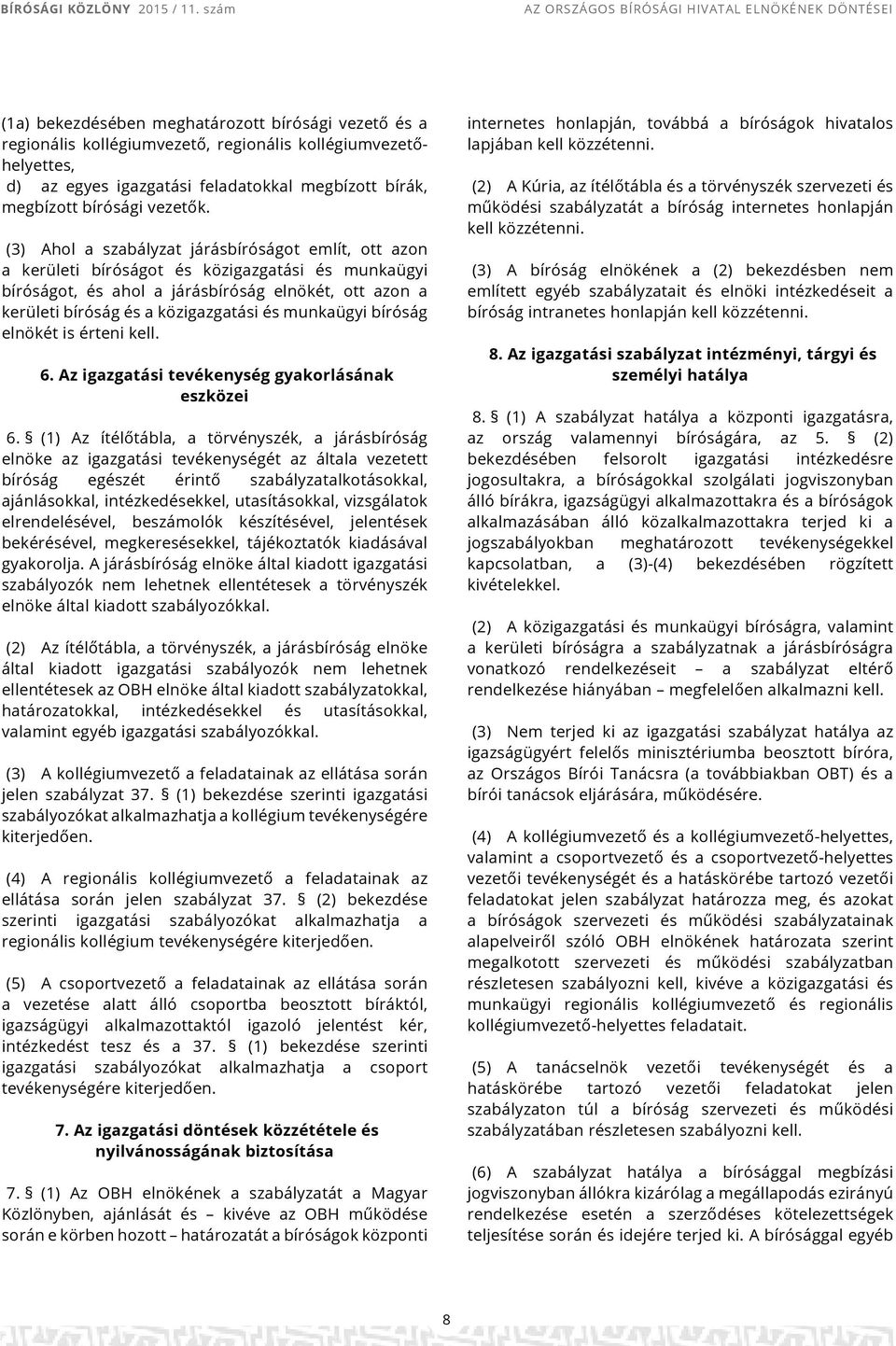 munkaügyi bíróság elnökét is érteni kell. 6. Az igazgatási tevékenység gyakorlásának eszközei 6.