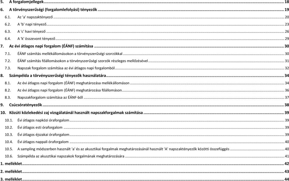 .. 31 7.3. Napszak számítása az évi átlagos napi ból... 32 8. Számpélda a törvényszerűségi tényezők használatára... 34 8.1. Az évi átlagos napi (ÉÁNF) meghatározása mellékállomáson... 34 8.2. Az évi átlagos napi (ÉÁNF) meghatározása főállomáson.