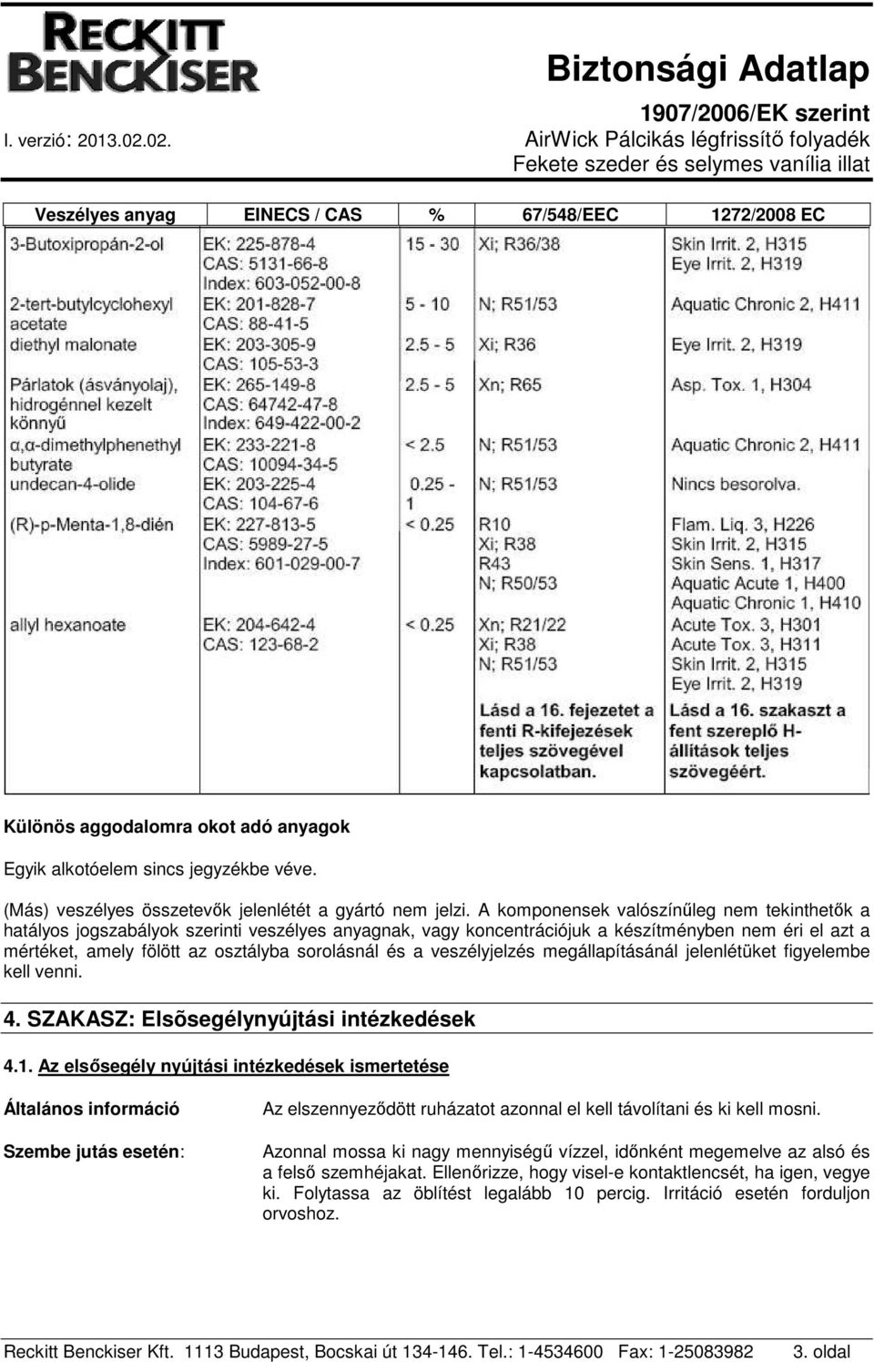a veszélyjelzés megállapításánál jelenlétüket figyelembe kell venni. 4. SZAKASZ: Elsõsegélynyújtási intézkedések 4.1.