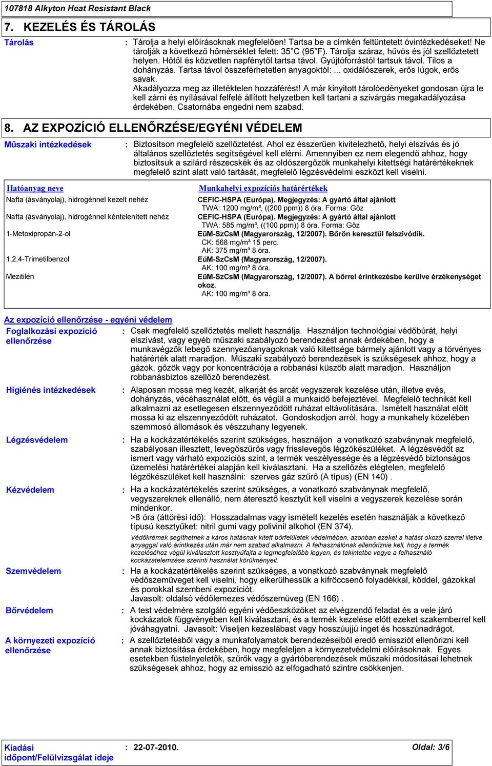 .. oxidálószerek, erős lúgok, erős savak. Akadályozza meg az illetéktelen hozzáférést!