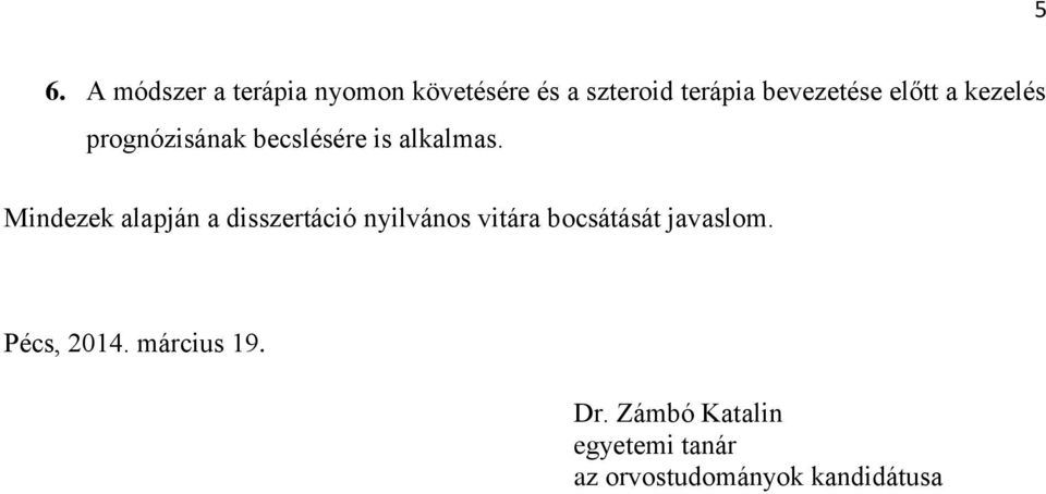 Mindezek alapján a disszertáció nyilvános vitára bocsátását javaslom.