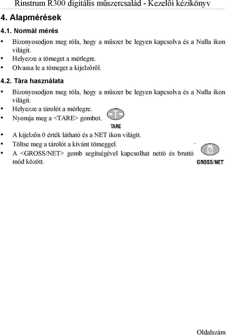 Tára használata Bizonyosodjon meg róla, hogy a műszer be legyen kapcsolva és a Nulla ikon világít.