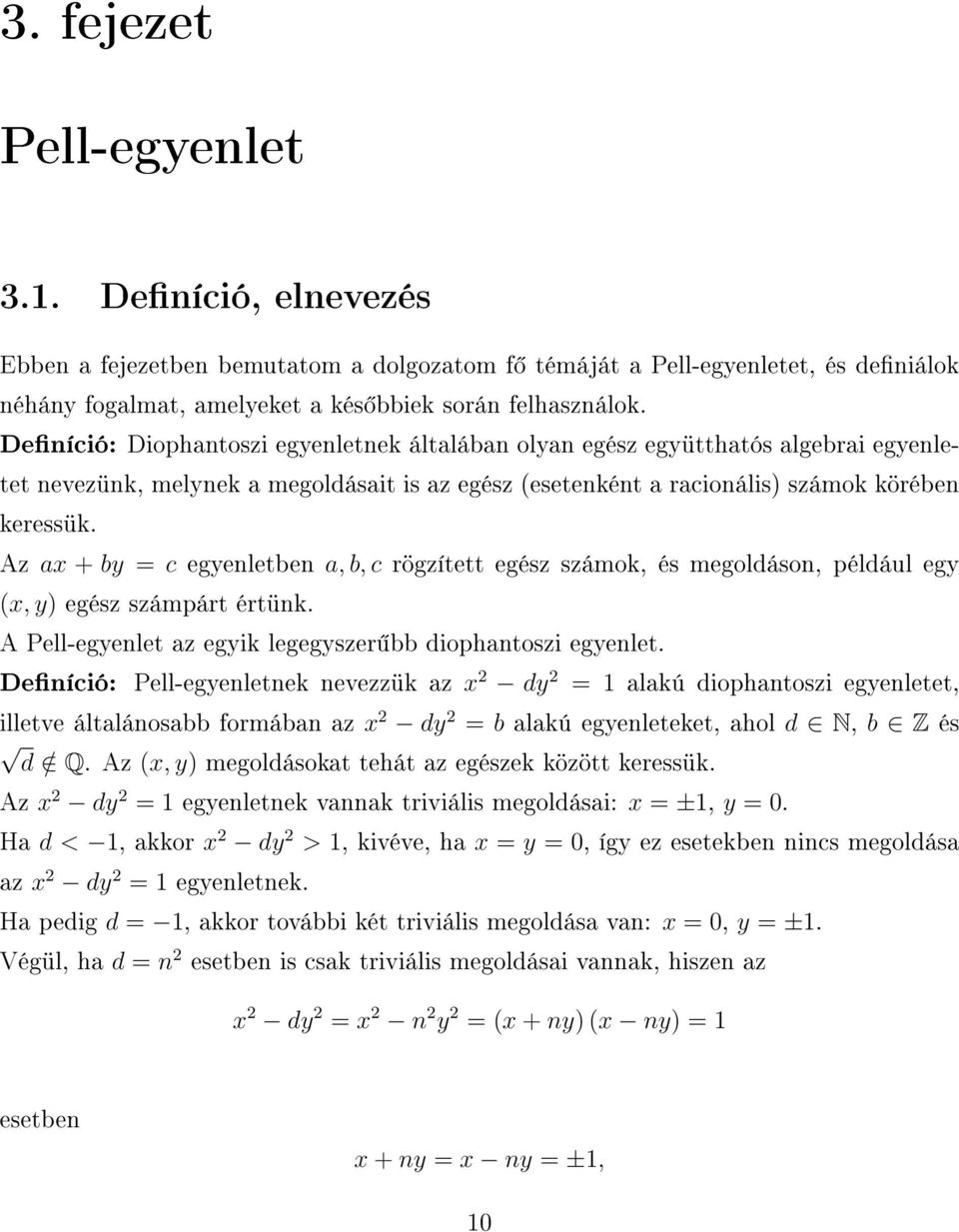 Az ax + by = c egyenletben a, b, c rögzített egész számok, és megoldáson, például egy x, y) egész számpárt értünk. A Pell-egyenlet az egyik legegyszer bb diophantoszi egyenlet.
