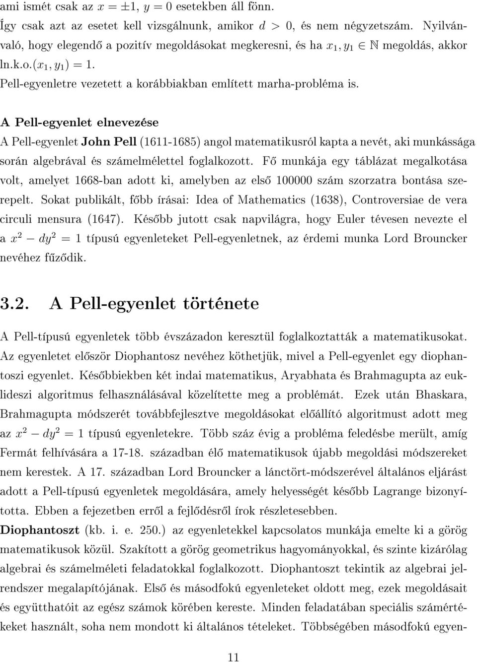 A Pell-egyenlet elnevezése A Pell-egyenlet John Pell 6-685) angol matematikusról kapta a nevét, aki munkássága során algebrával és számelmélettel foglalkozott.