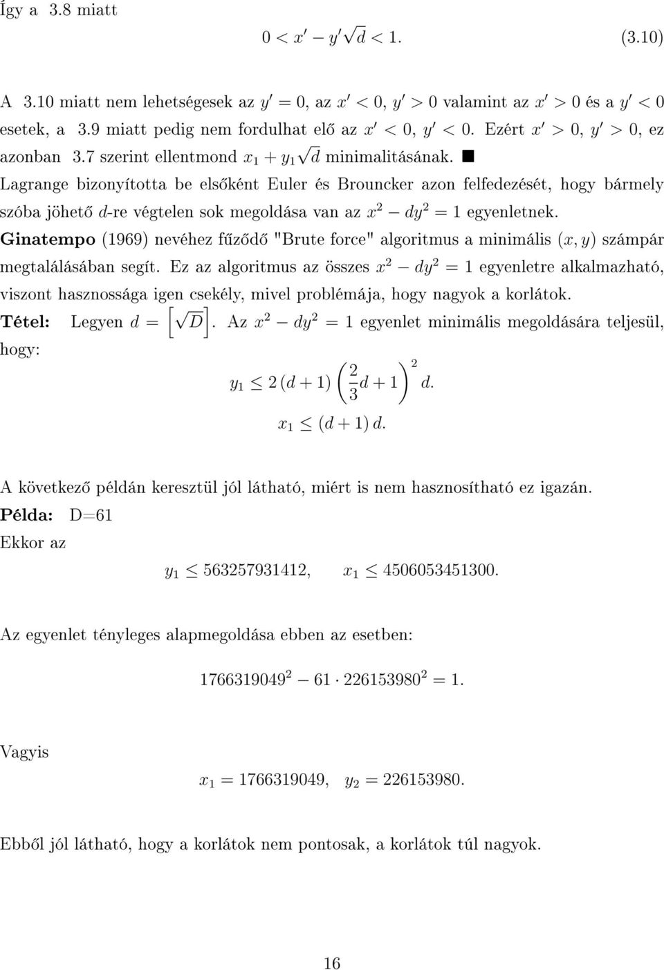 Lagrange bizonyította be els ként Euler és Brouncker azon felfedezését, hogy bármely szóba jöhet d-re végtelen sok megoldása van az x 2 dy 2 = egyenletnek.