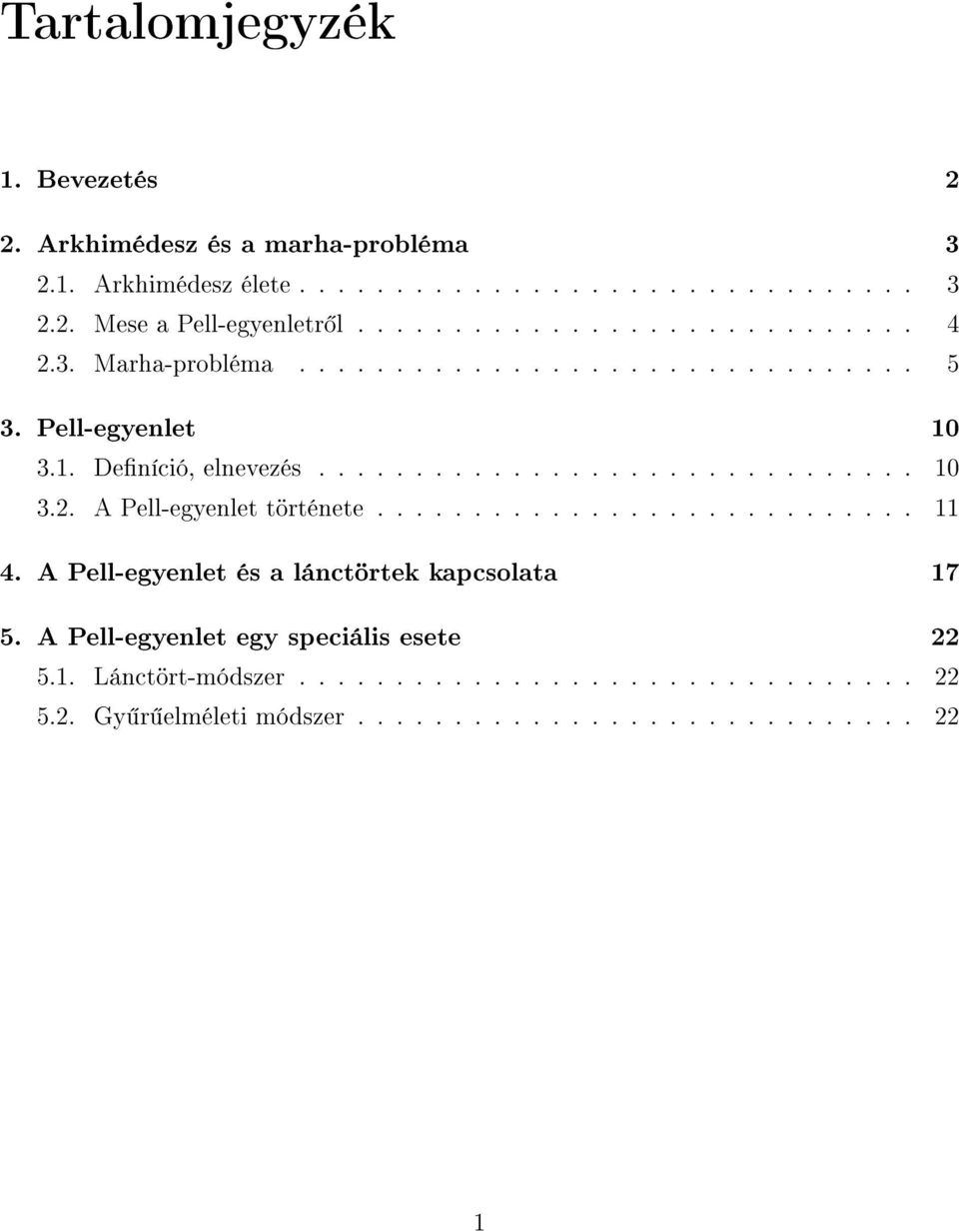 ........................... 4. A Pell-egyenlet és a lánctörtek kapcsolata 7 5. A Pell-egyenlet egy speciális esete 22 5.. Lánctört-módszer.