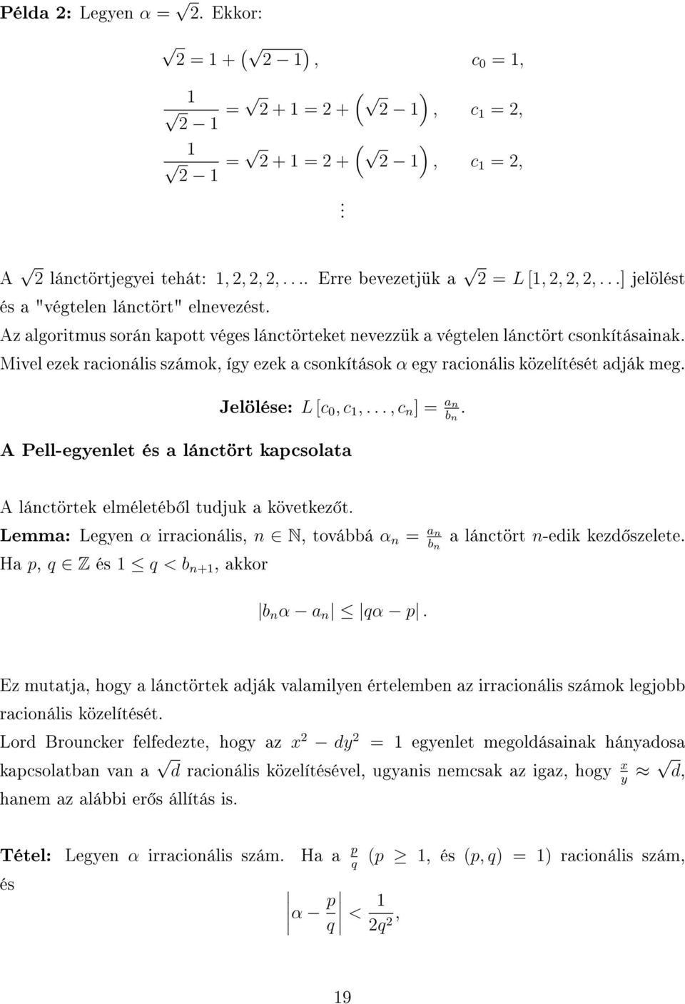 Mivel ezek racionális számok, így ezek a csonkítások α egy racionális közelítését adják meg. Jelölése: L [c 0, c,..., c n ] = an b n.