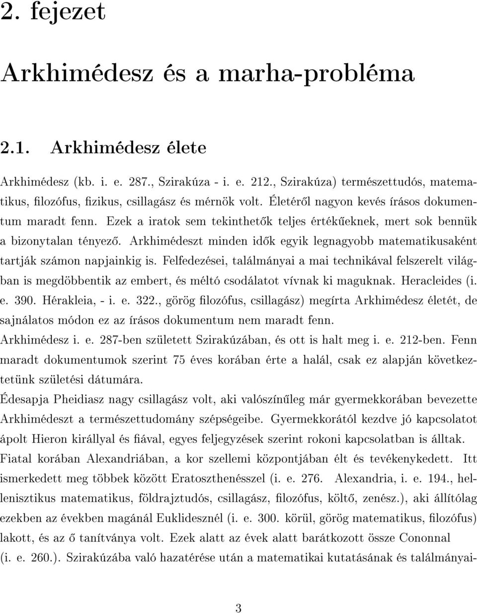 Arkhimédeszt minden id k egyik legnagyobb matematikusaként tartják számon napjainkig is.