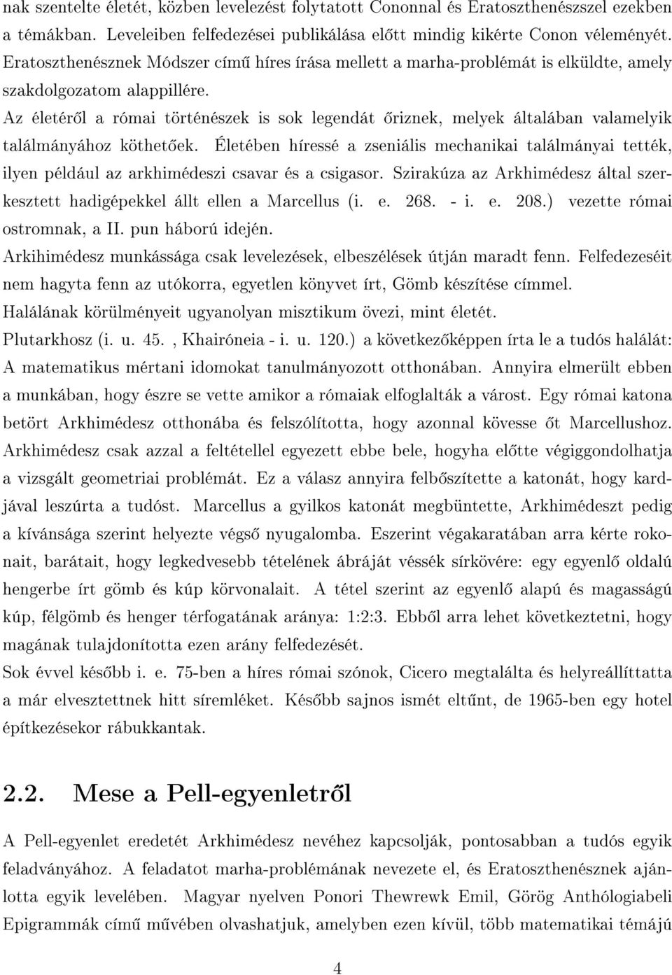 Az életér l a római történészek is sok legendát riznek, melyek általában valamelyik találmányához köthet ek.