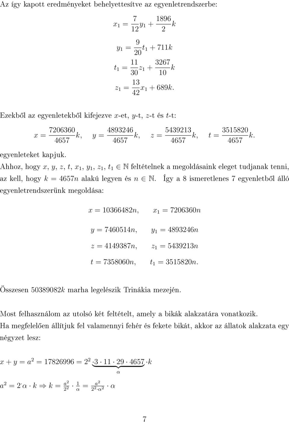 Ahhoz, hogy x, y, z, t, x, y, z, t N feltételnek a megoldásaink eleget tudjanak tenni, az kell, hogy k = 4657n alakú legyen és n N.
