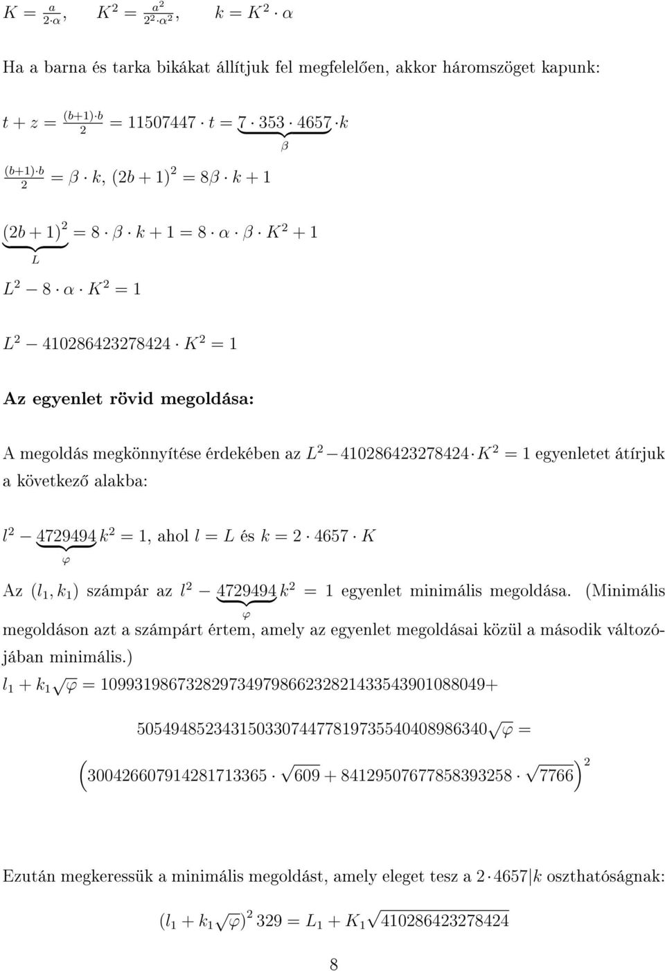 következ alakba: l 2 4729494 } {{ } k 2 =, ahol l = L és k = 2 4657 K ϕ Az l, k ) számpár az l 2 4729494 } {{ } k 2 = egyenlet minimális megoldása.