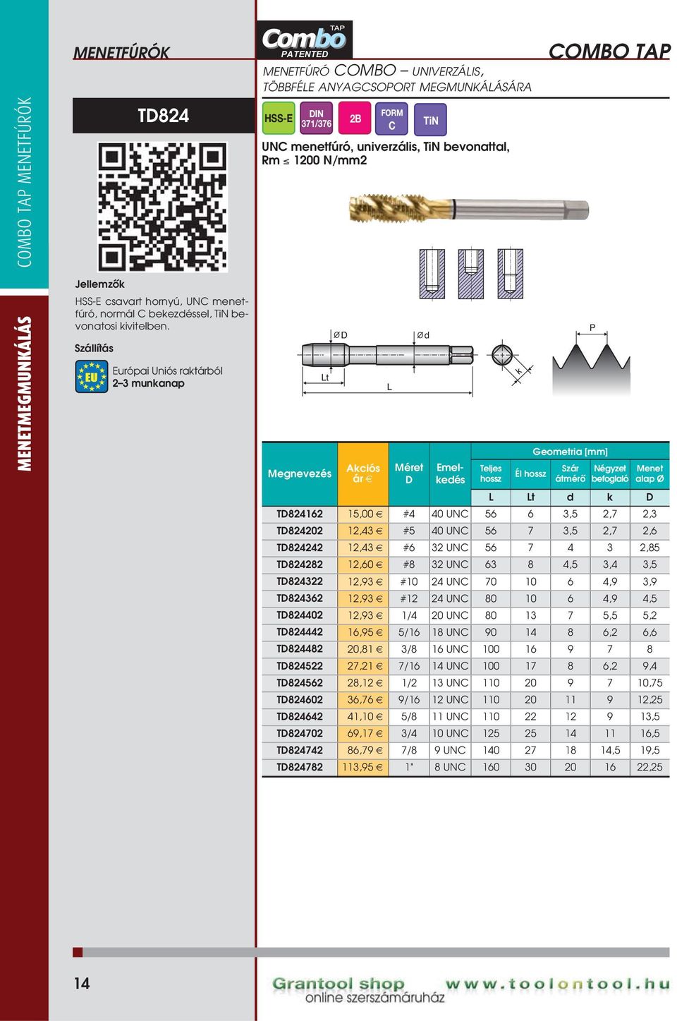 N/mm2 t Emeleés COMBO TA Szár átmérô Négyzet befoglaló Menet alap Ø t T824162 15,00 #4 40 UNC 56 6 3,5 2,7 2,3 T824202 12,43 #5 40 UNC 56 7 3,5 2,7 2,6 T824242 12,43 #6 32 UNC 56 7 4 3 2,85 T824282