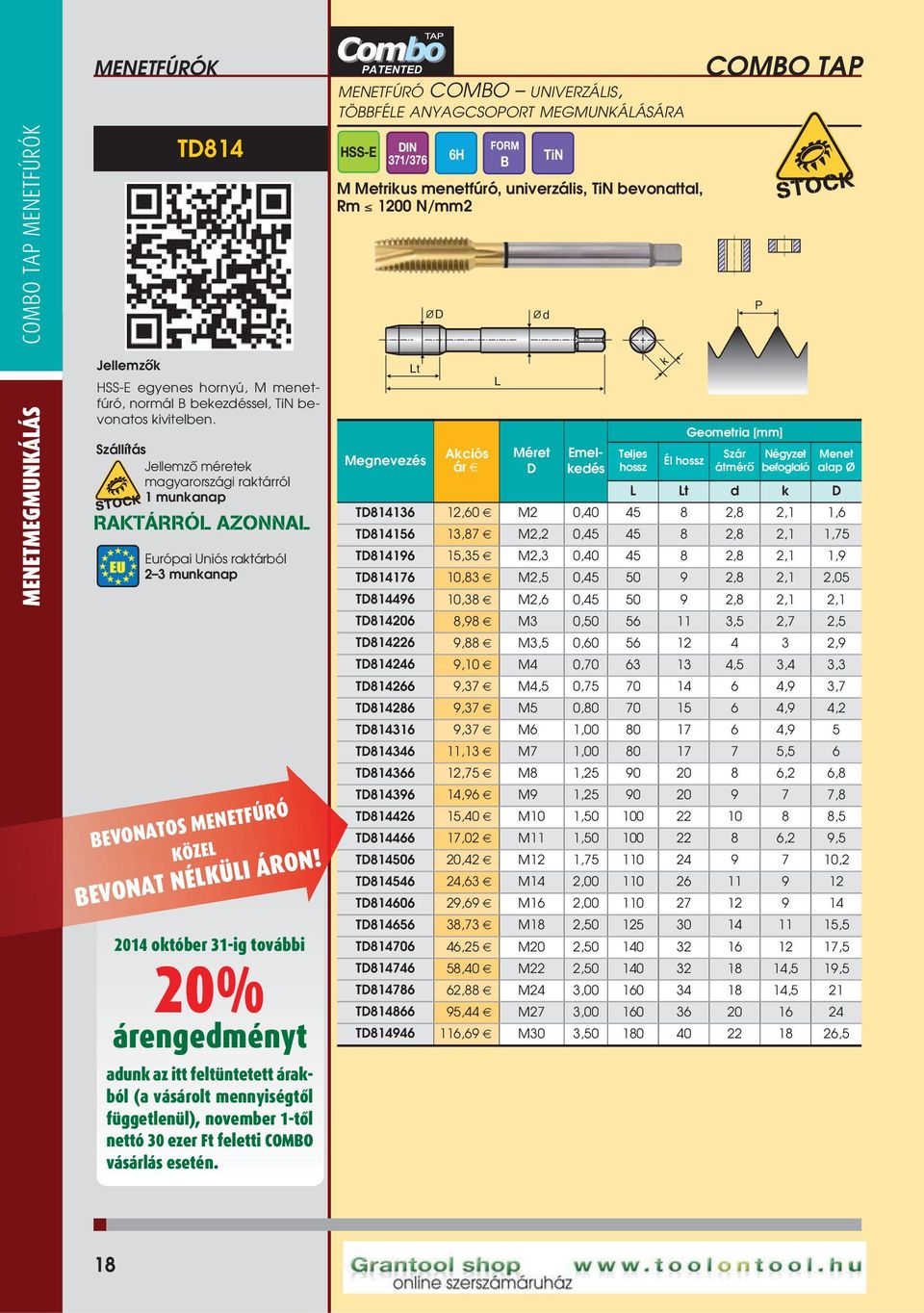 MENETFÚRÓ COMBO UNIVERZÁIS, TÖBBFÉE ANYAGCSOORT MEGMUNKÁÁSÁRA SIRA FUTE GUN OINT ATENTE IN 371/376 6H B TiN M Metrius menetfúró, univerzális, TiN bevonattal, Rm 1200 N/mm2 t Emeleés COMBO TA Szár