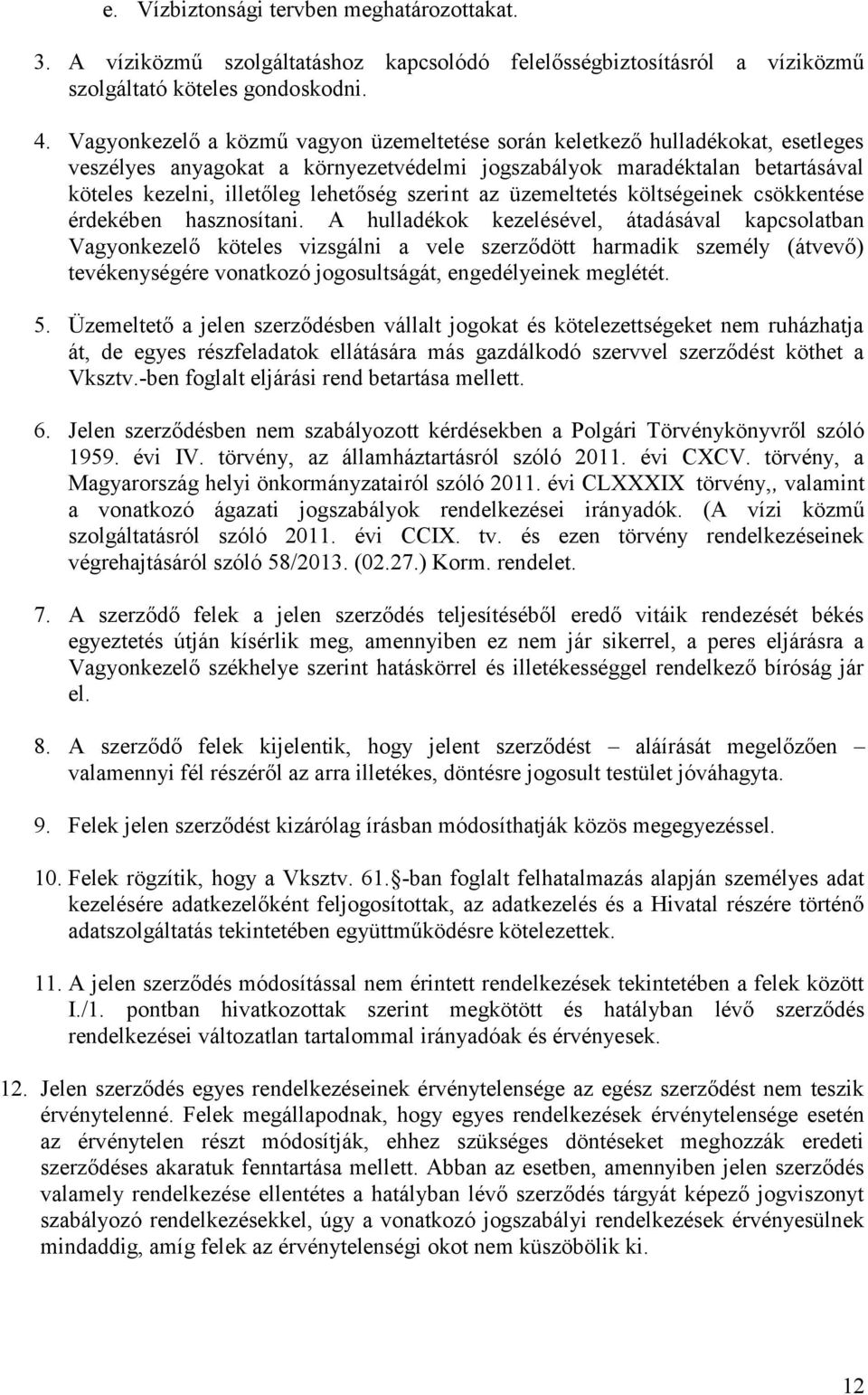 szerint az üzemeltetés költségeinek csökkentése érdekében hasznosítani.