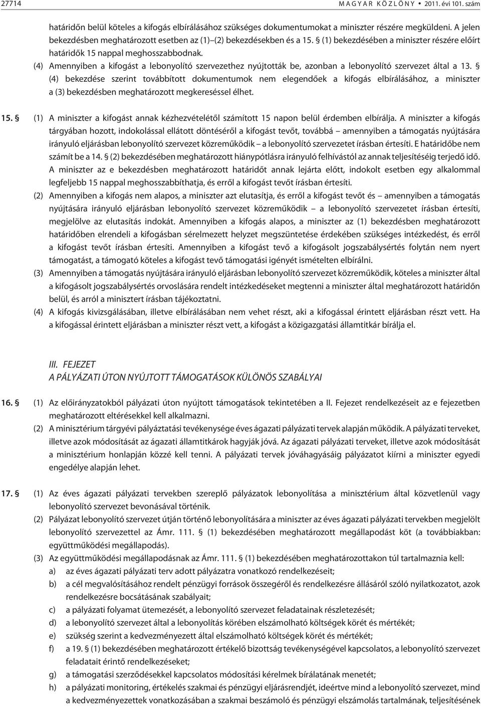 (4) Amennyiben a kifogást a lebonyolító szervezethez nyújtották be, azonban a lebonyolító szervezet által a 13.