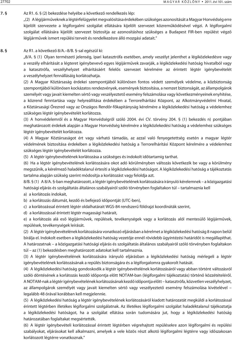 szolgálat ellátására kijelölt szervezet közremûködésével végzi.