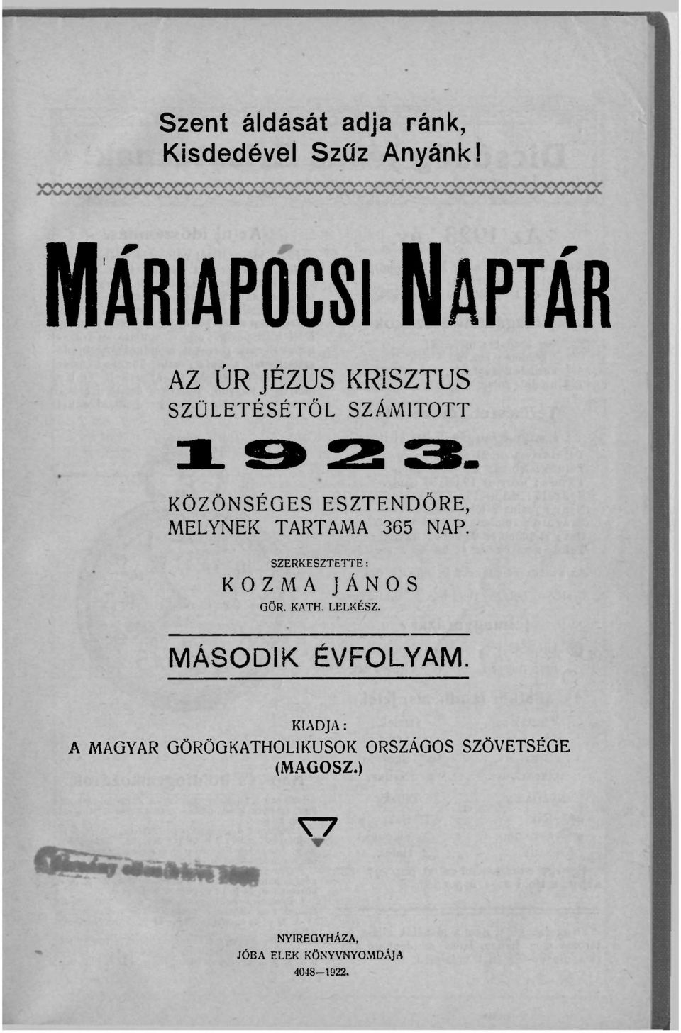 KÖZÖNSÉGES ESZTENDŐRE, MELYNEK TARTAMA 365 NAP. SZERKESZTETTE: KOZMA JÁNOS GÖR. KATH.
