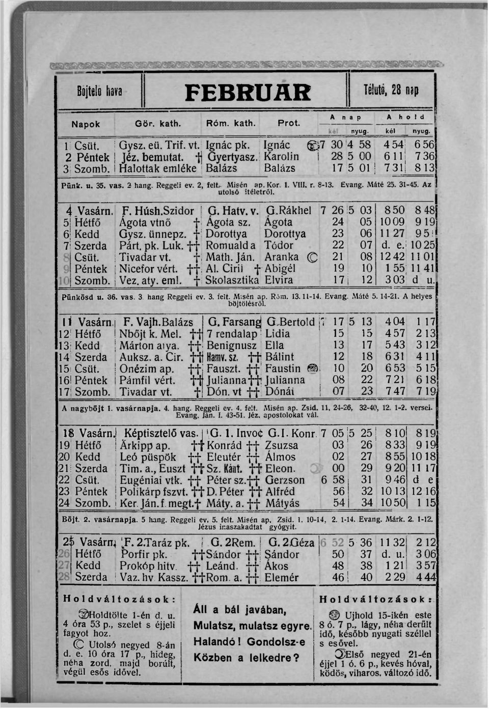 Máté 25. 31-45. Az utolsó ítéletről. 4 Vasárn. 5! Hétfő 6 Kedd 7 Szerda Csüt. Péntek Szomb. F. Húsh.Szidor G. Hatv. v. G.Rákhel Ágota vtnő f Ágota sz. Ágota Gysz. ünnepz. f Dorottya Párt. pk. Luk.