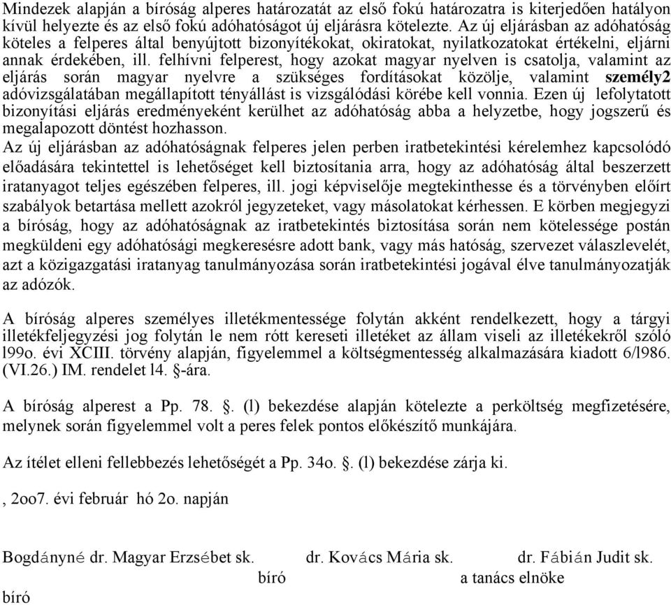 felhívni felperest, hogy azokat magyar nyelven is csatolja, valamint az eljárás során magyar nyelvre a szükséges fordításokat közölje, valamint személy2 adóvizsgálatában megállapított tényállást is