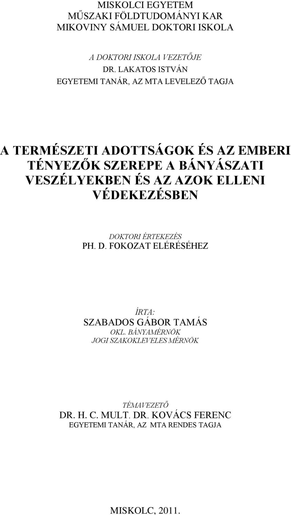 VESZÉLYEKBEN ÉS AZ AZOK ELLENI VÉDEKEZÉSBEN DOKTORI ÉRTEKEZÉS PH. D. FOKOZAT ELÉRÉSÉHEZ ÍRTA: SZABADOS GÁBOR TAMÁS OKL.