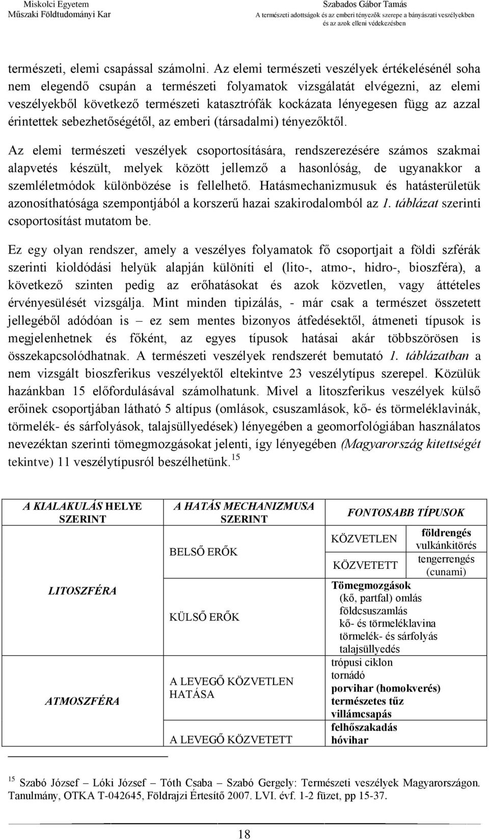 az azzal érintettek sebezhetőségétől, az emberi (társadalmi) tényezőktől.