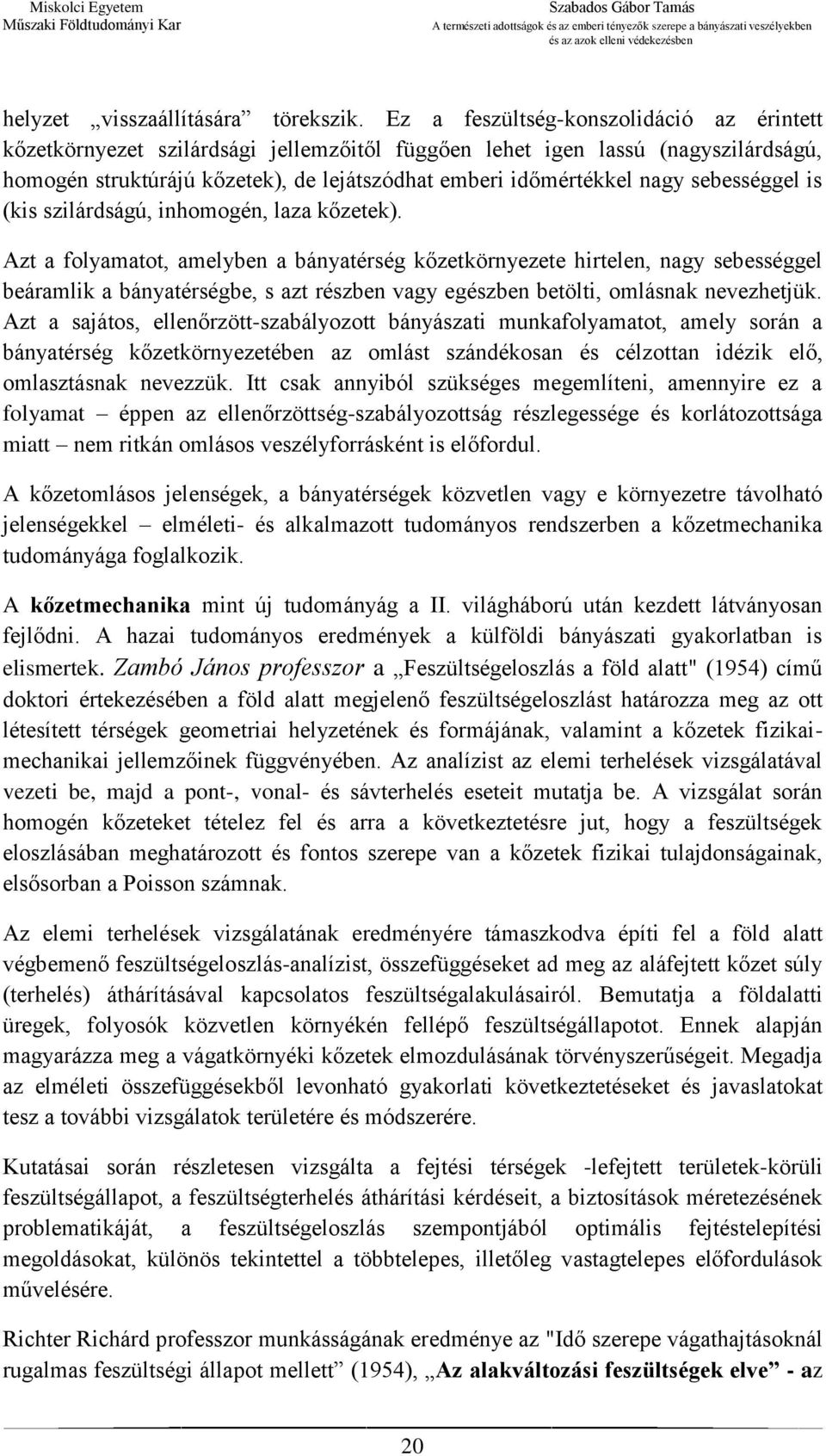 sebességgel is (kis szilárdságú, inhomogén, laza kőzetek).